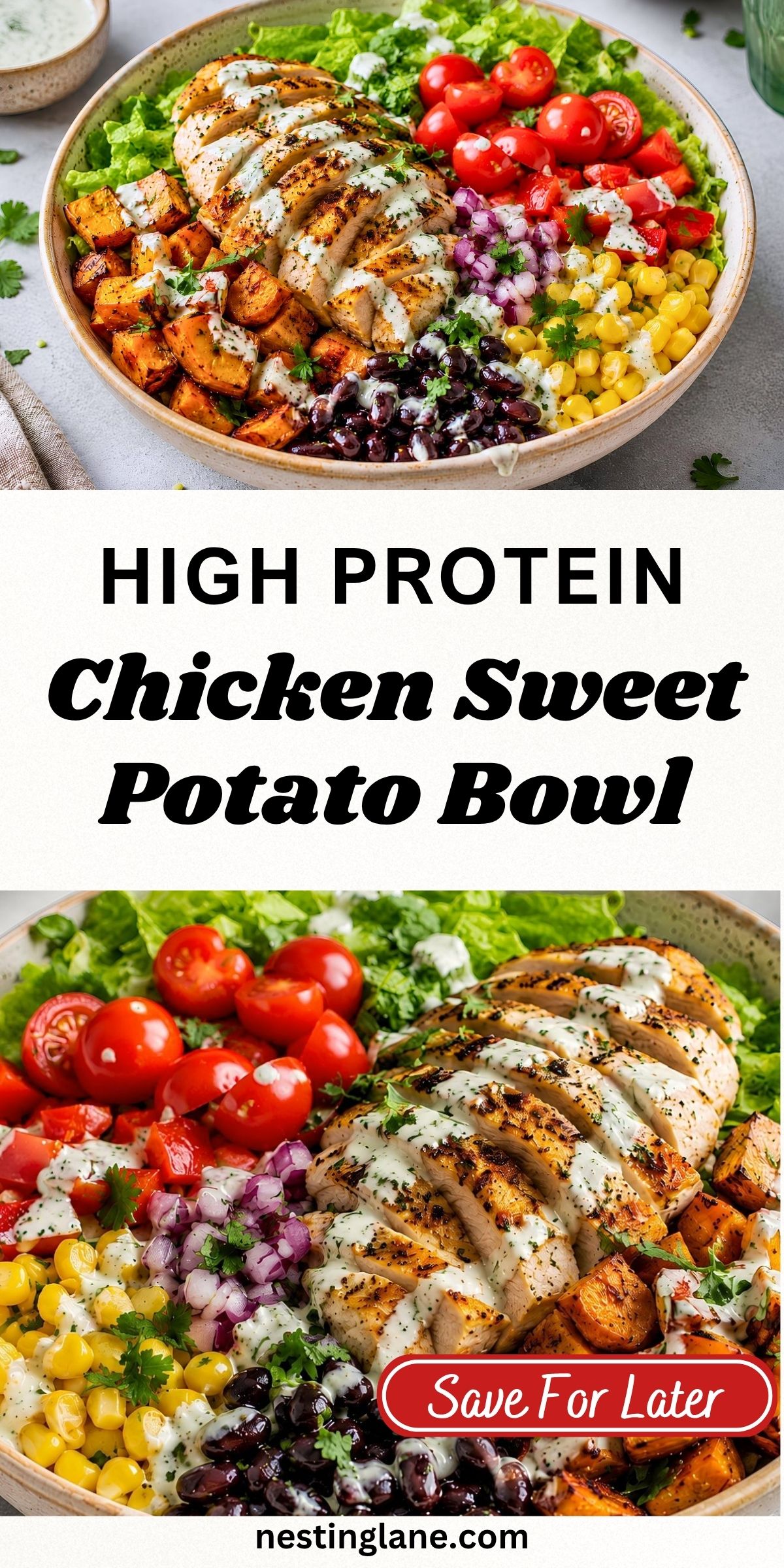 High protein chicken sweet potato bowl with grilled chicken, roasted sweet potatoes, black beans, corn, tomatoes, red onion, lettuce, cilantro, and creamy dressing. Text reads “High Protein Chicken Sweet Potato Bowl,” “Save For Later,” and “nestinglane.com.”