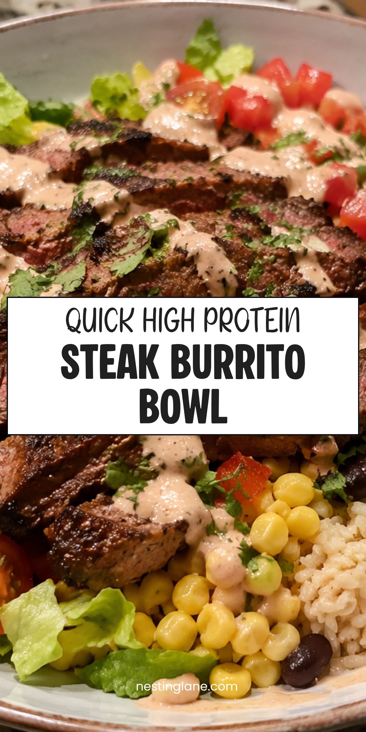 Grilled steak burrito bowl with sliced steak, brown rice, corn, black beans, lettuce, tomatoes, cilantro, and creamy sauce. Text reads “Quick High Protein Steak Burrito Bowl” with nestinglane.com at the bottom.