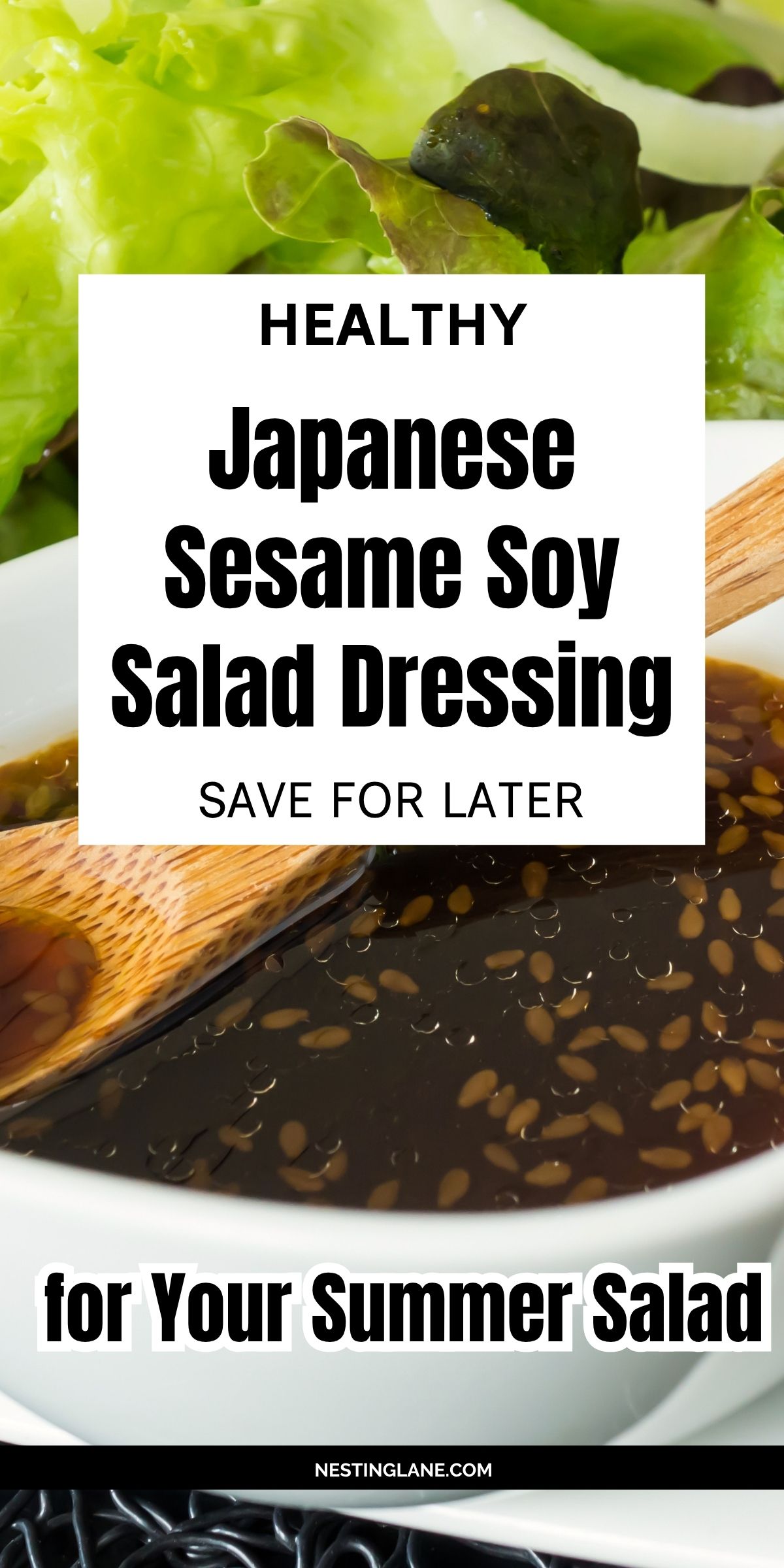 Healthy Japanese sesame soy salad dressing in a white bowl with sesame seeds, leafy green lettuce, and a wooden spoon. Text reads “HEALTHY Japanese Sesame Soy Salad Dressing SAVE FOR LATER for Your Summer Salad NESTINGLANE.COM.”