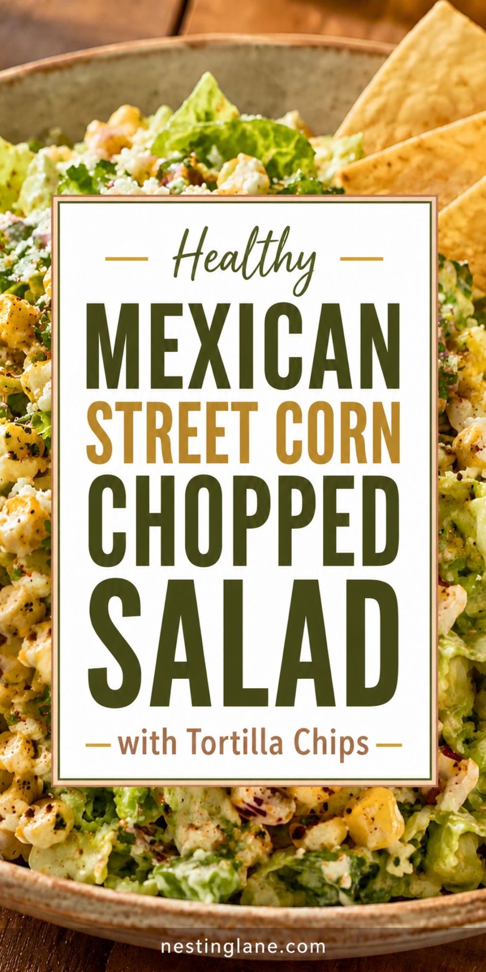 Mexican street corn chopped salad with lettuce, corn, cotija cheese, and tortilla chips in a bowl. Text reads: “Healthy Mexican Street Corn Chopped Salad with Tortilla Chips” and “nestinglane.com.”
