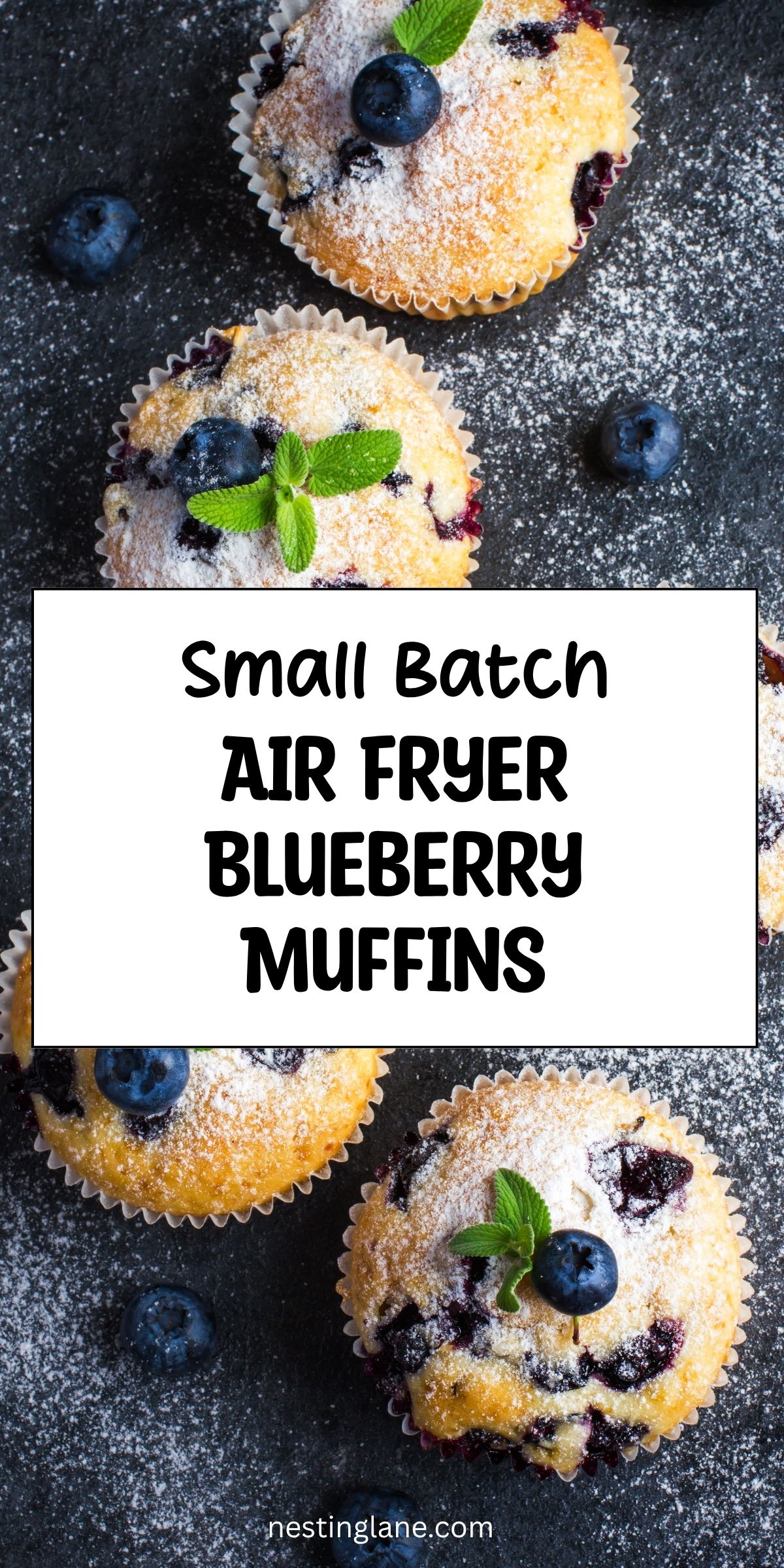 Blueberry muffins dusted with powdered sugar and topped with fresh blueberries and mint on a dark background. White text box reads “Small Batch Air Fryer Blueberry Muffins,” with “nestinglane.com” at the bottom.