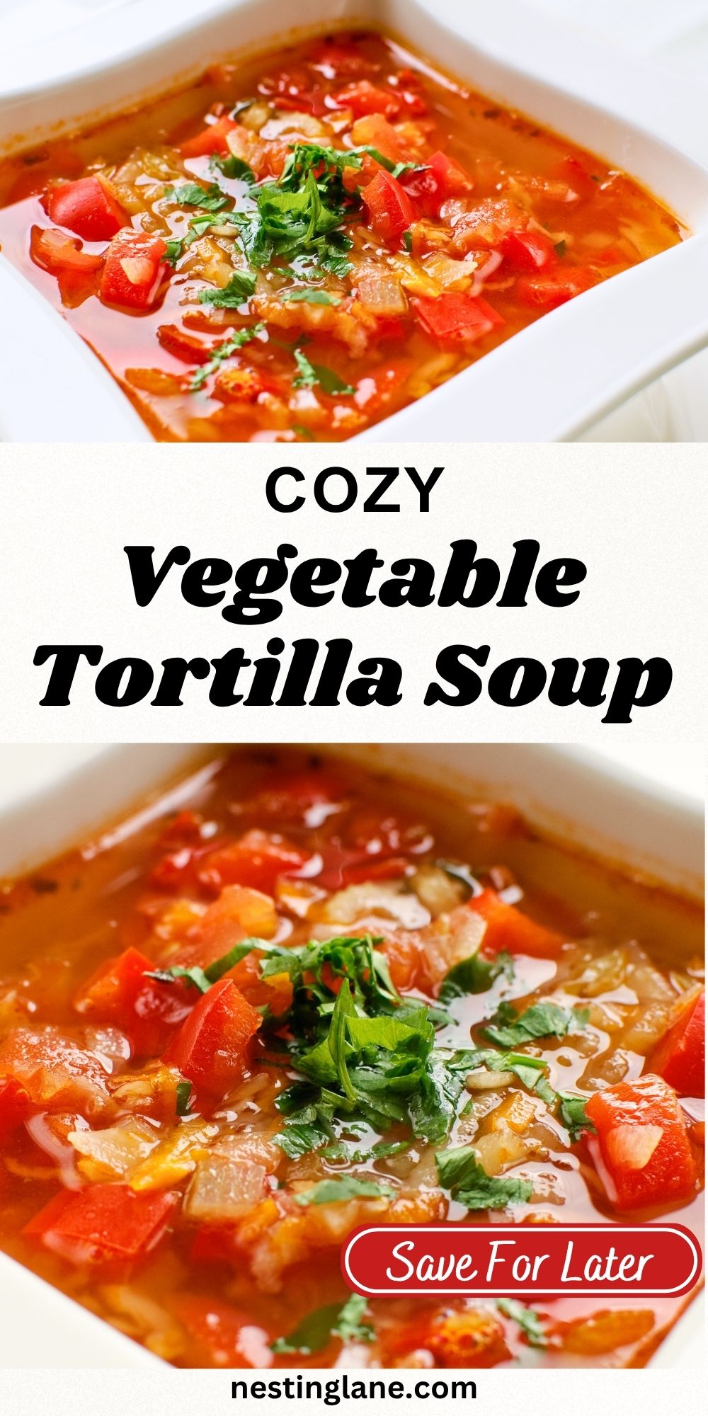 Red vegetable tortilla soup with peppers, onions, tomatoes, and fresh herbs in a white bowl. Text reads “Cozy Vegetable Tortilla Soup,” “Save For Later,” and “nestinglane.com.”