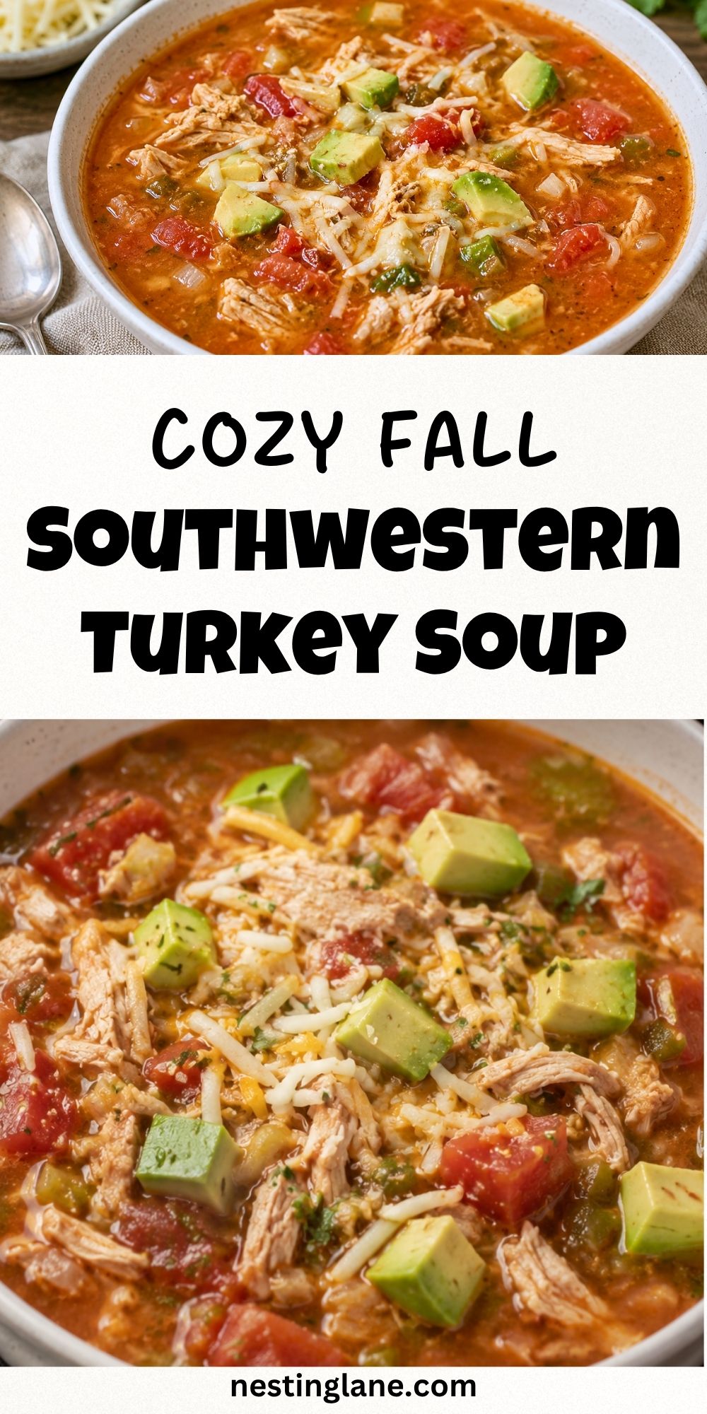 Southwestern turkey soup with shredded turkey, tomatoes, avocado, peppers, and cheese in a red broth. Text reads “Cozy Fall Southwestern Turkey Soup” and “nestinglane.com.”
