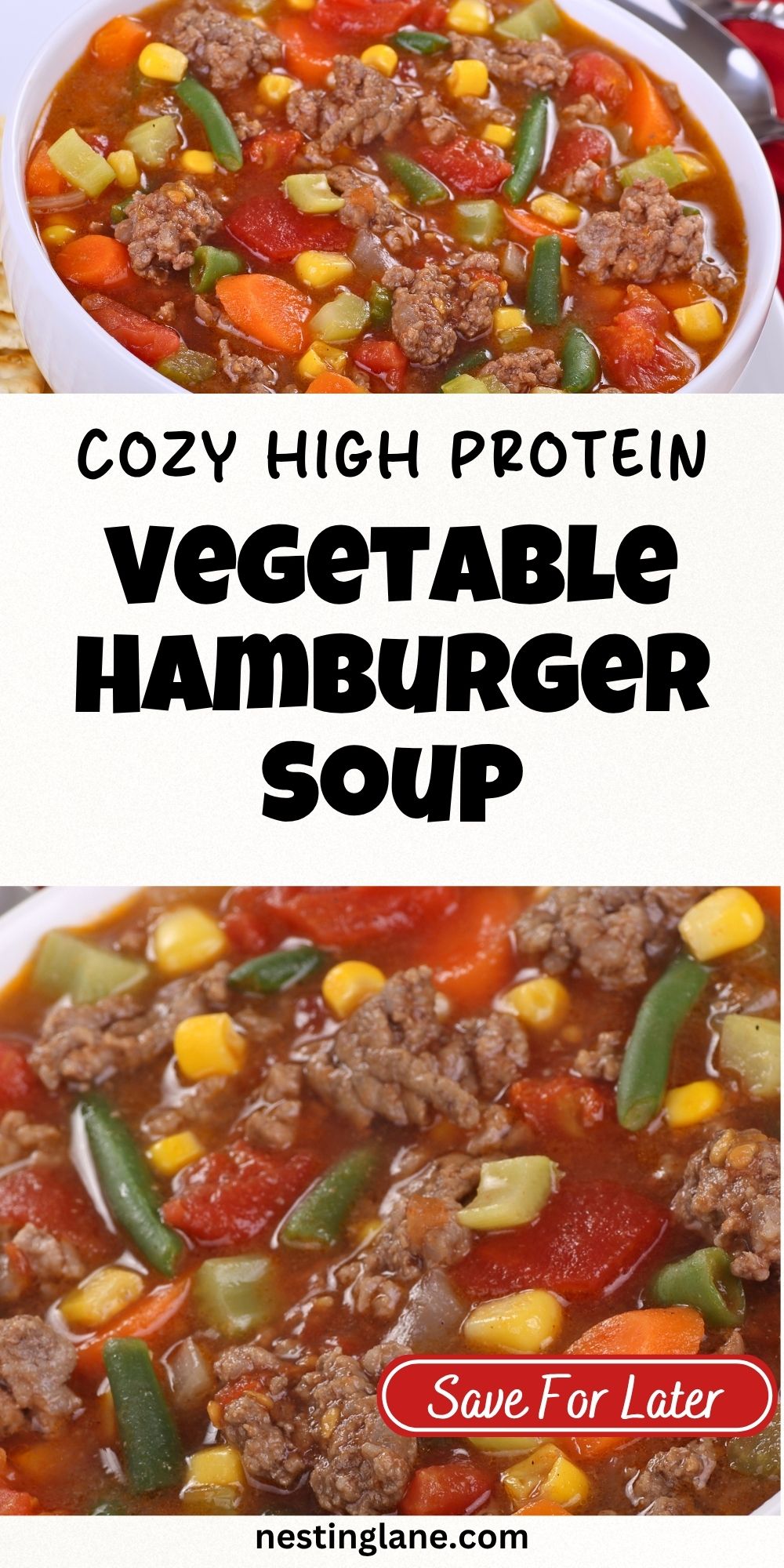 Vegetable hamburger soup with ground beef, corn, green beans, carrots, celery, and tomatoes. Text reads “Cozy High Protein Vegetable Hamburger Soup,” “Save For Later,” and “nestinglane.com.”