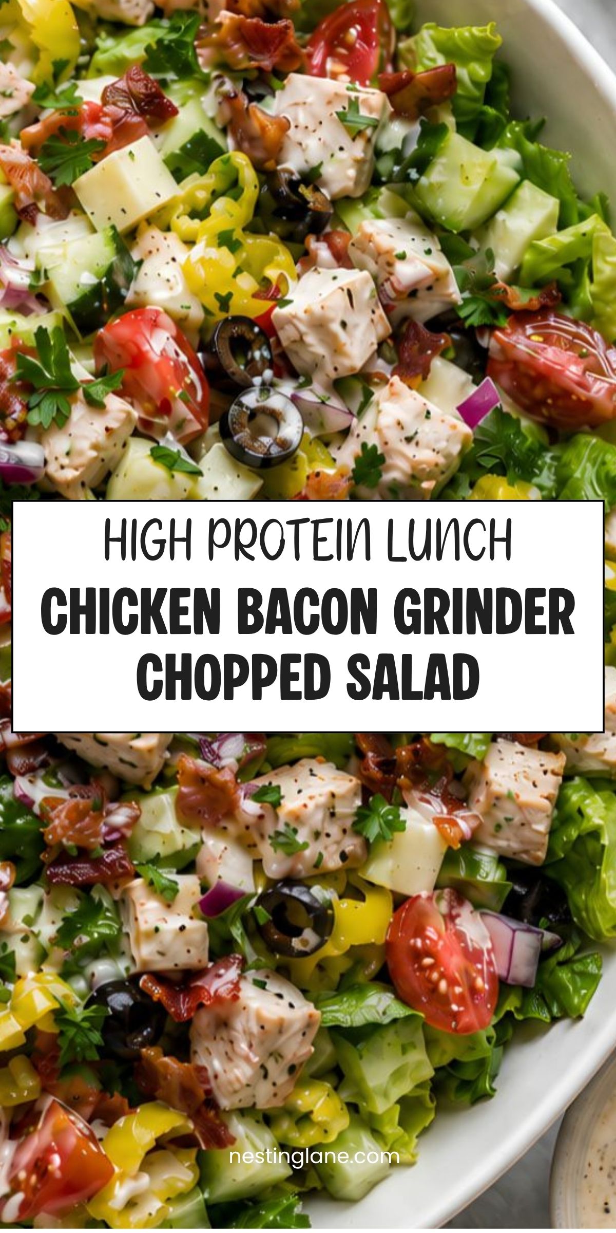 High protein chicken bacon grinder chopped salad with romaine, chicken breast, turkey bacon, provolone, cucumbers, tomatoes, banana peppers, black olives, red onion, parsley, and creamy dressing. Text reads: “High Protein Lunch Chicken Bacon Grinder Chopped Salad” and “nestinglane.com.”