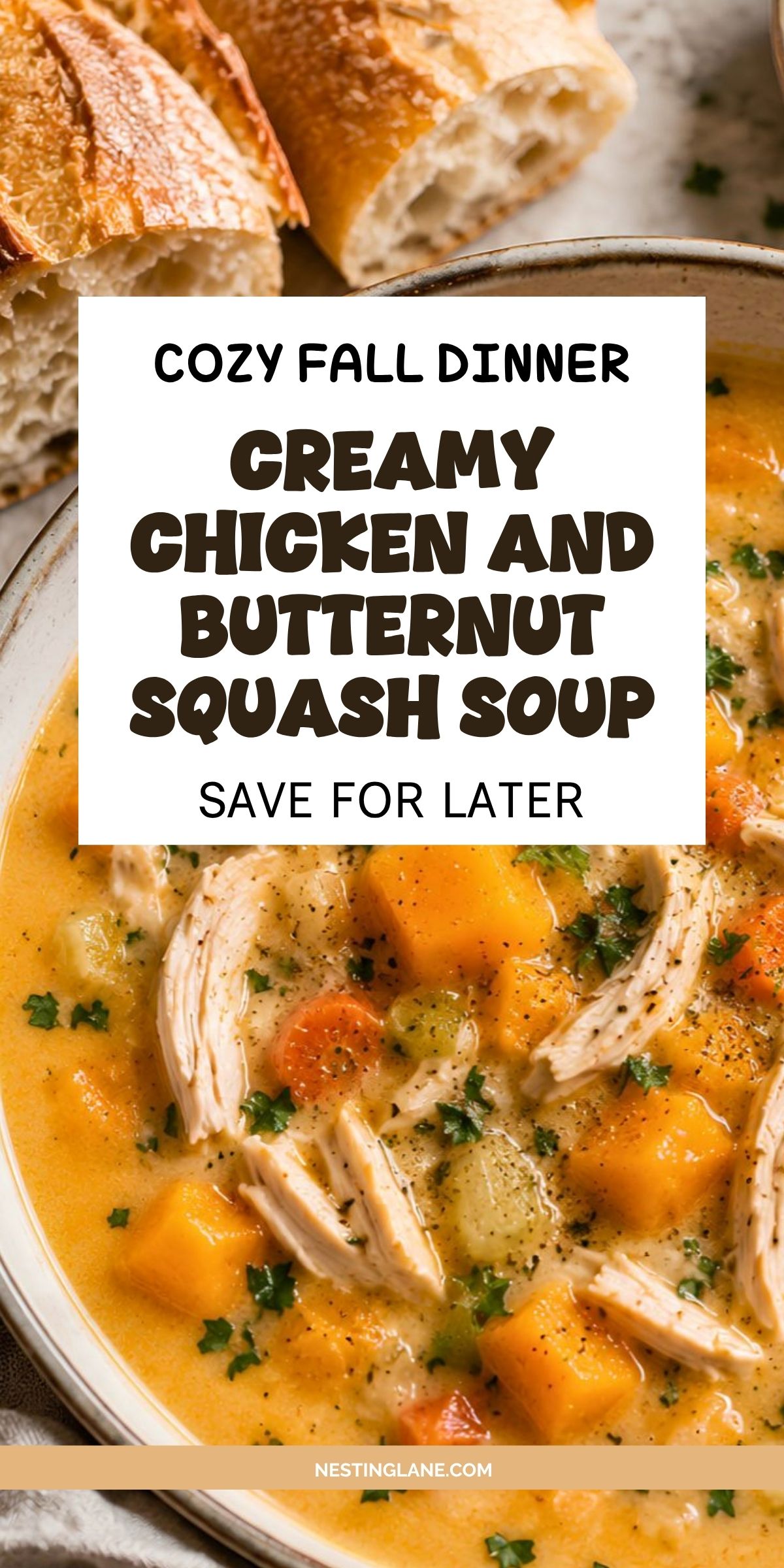 Creamy chicken and butternut squash soup with shredded chicken, squash, carrots, celery, herbs, and crusty bread. Text reads: “Cozy Fall Dinner. Creamy Chicken and Butternut Squash Soup. Save for Later.” NestingLane.com.