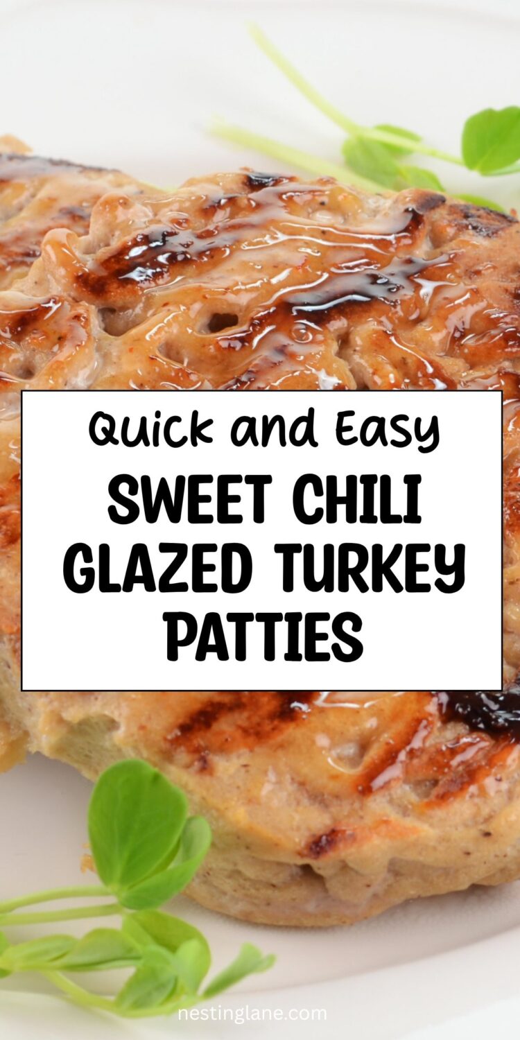 Close-up of grilled sweet chili glazed turkey patties coated in glossy sauce and garnished with fresh greens. Text reads: “Quick and Easy Sweet Chili Glazed Turkey Patties” and “nestinglane.com.”