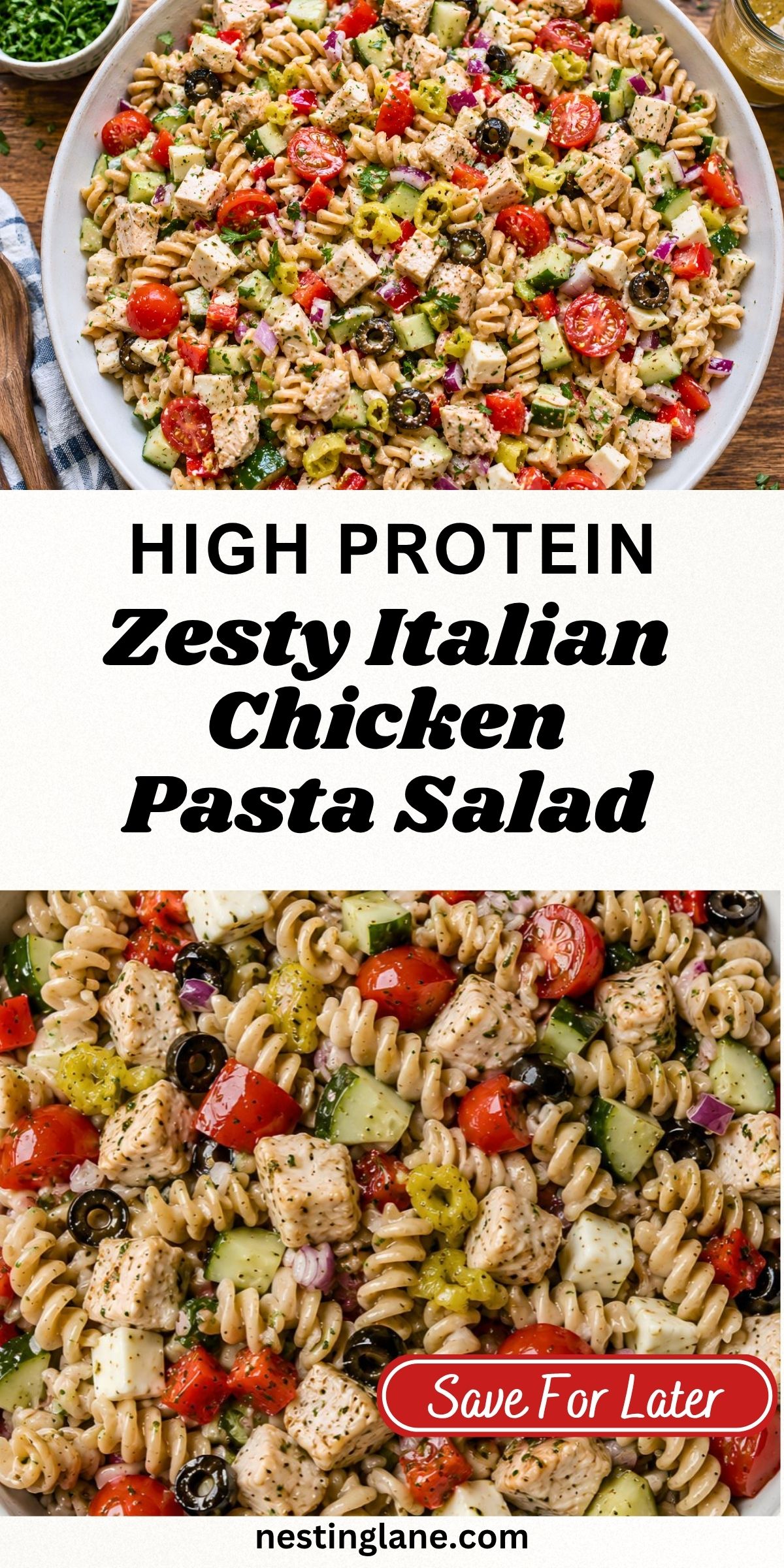 High protein zesty Italian chicken pasta salad with whole wheat rotini, chicken, tomatoes, cucumber, red pepper, red onion, pepperoncini, black olives, and mozzarella. Text reads: “HIGH PROTEIN Zesty Italian Chicken Pasta Salad,” “Save For Later,” and “nestinglane.com.”