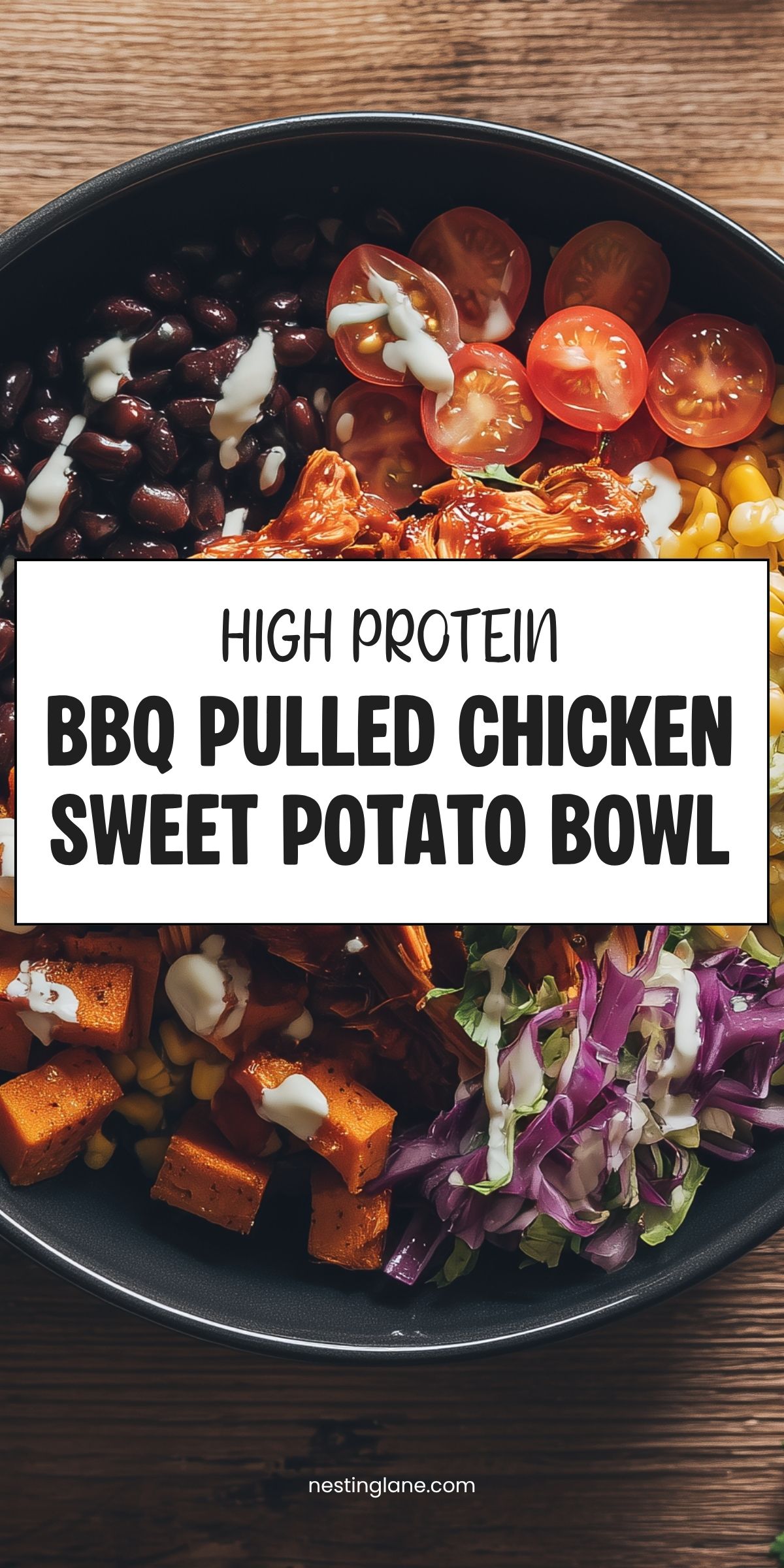 High protein BBQ pulled chicken sweet potato bowl with black beans, corn, cherry tomatoes, cabbage, roasted sweet potatoes, and creamy dressing. Text reads “High Protein BBQ Pulled Chicken Sweet Potato Bowl” and “nestinglane.com.”