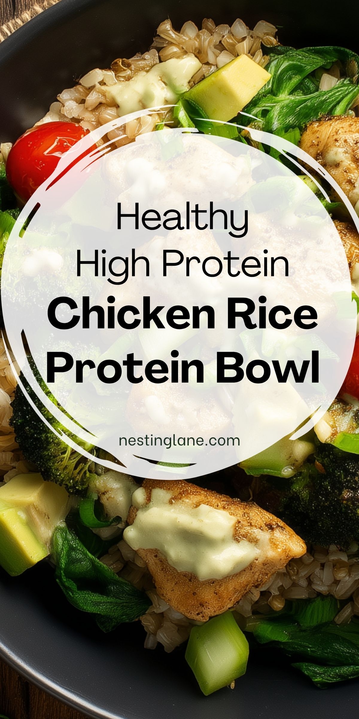Healthy high protein chicken rice protein bowl with brown rice, seasoned chicken, broccoli, spinach, avocado, cherry tomatoes, and creamy sauce. Text reads: “Healthy High Protein Chicken Rice Protein Bowl” and “nestinglane.com.”