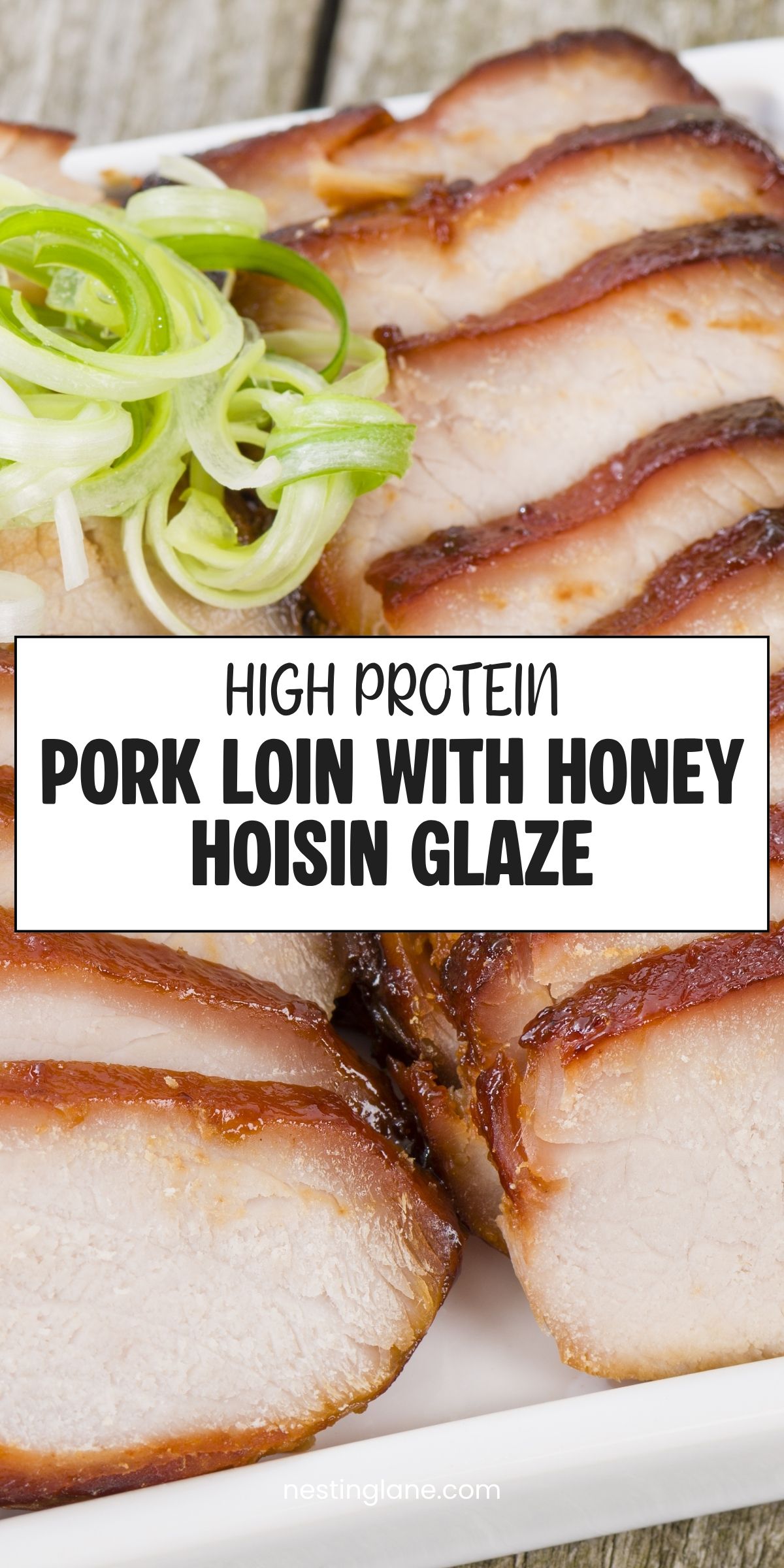 Sliced Chinese char siu pork loin with a glossy honey hoisin glaze and curled green onion garnish. Text reads: “High Protein Pork Loin with Honey Hoisin Glaze” and “nestinglane.com.”