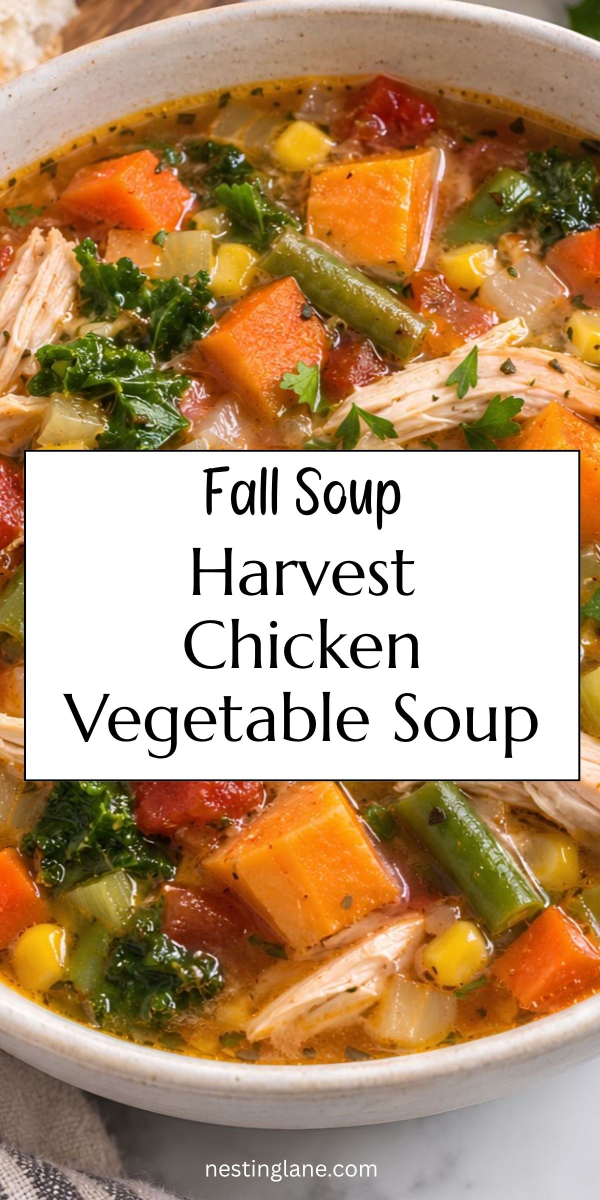 Harvest Chicken Vegetable Soup with shredded chicken, sweet potatoes, carrots, green beans, corn, kale, tomatoes, and herbs in a savory broth. Text reads “Fall Soup Harvest Chicken Vegetable Soup” and “nestinglane.com.”