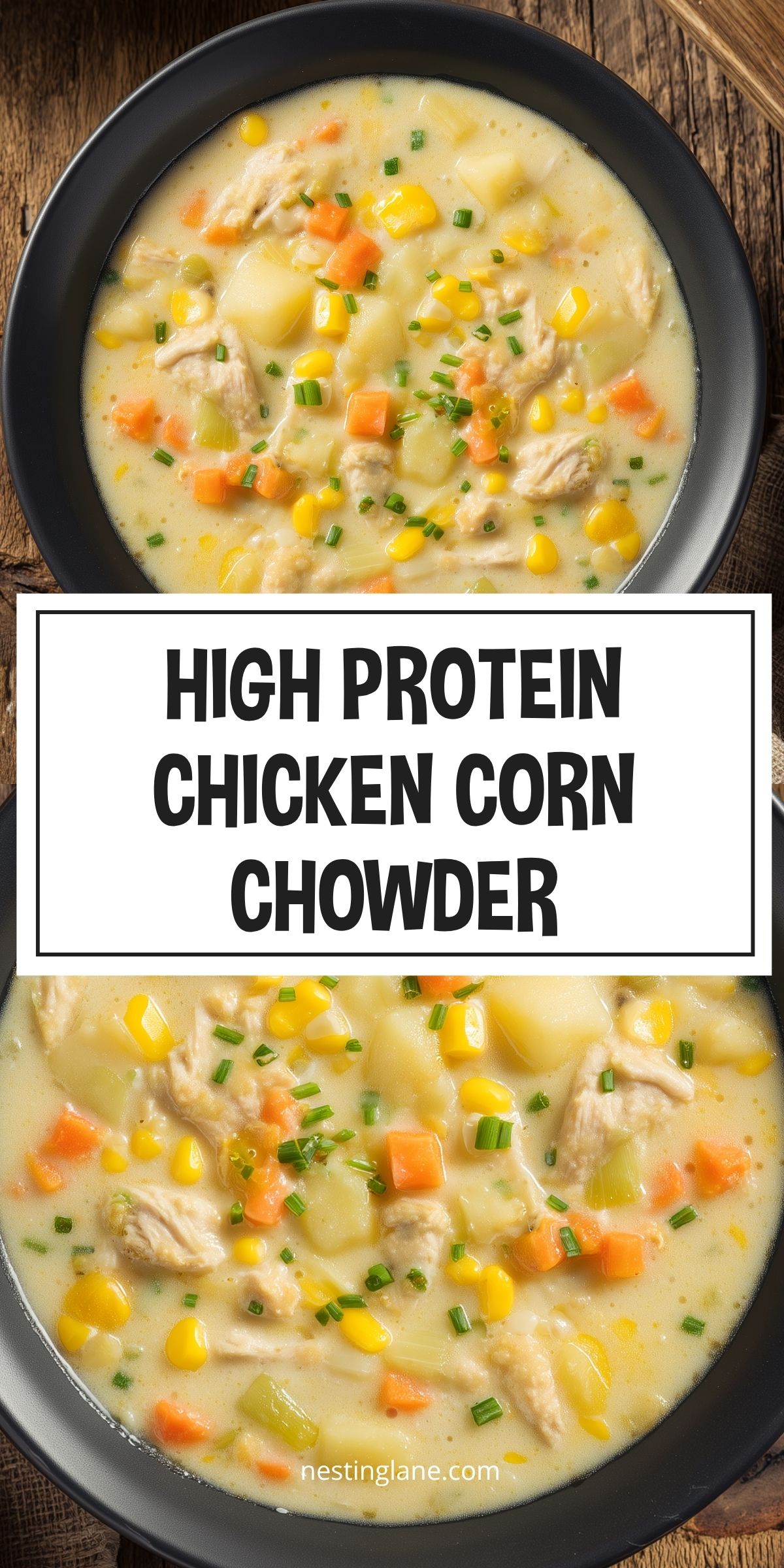 Creamy high protein chicken corn chowder with tender chicken, corn, potatoes, carrots, celery, and chives in a black bowl. Text reads “High Protein Chicken Corn Chowder” and “nestinglane.com.”