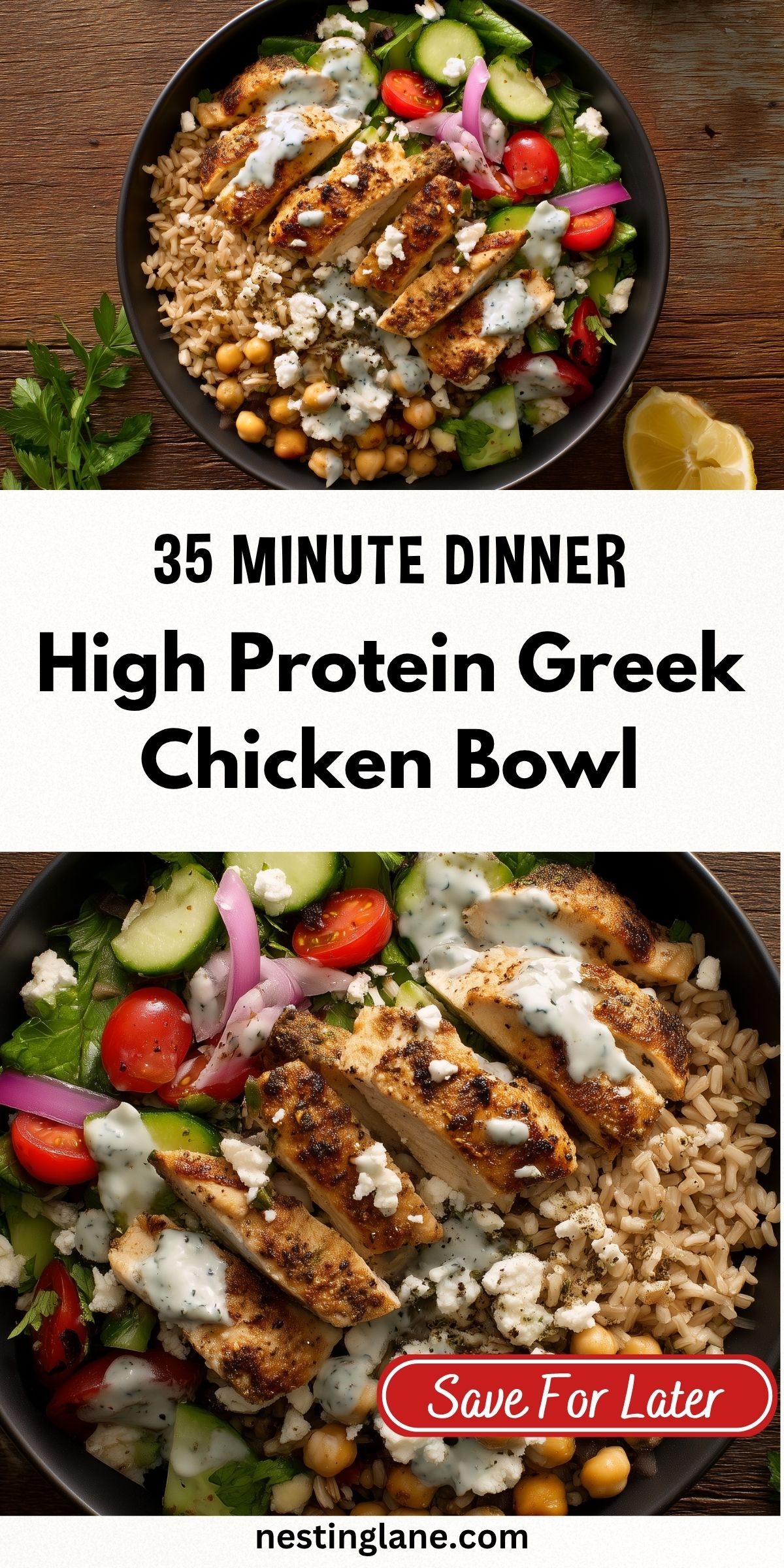 High protein Greek chicken bowl with grilled chicken, brown rice, chickpeas, cucumber, tomatoes, red onion, feta, greens, and creamy yogurt sauce. Text reads: “35 Minute Dinner High Protein Greek Chicken Bowl,” “Save For Later,” and “nestinglane.com.”