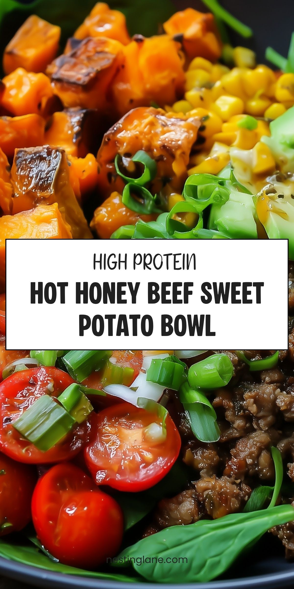 High protein hot honey beef sweet potato bowl with roasted sweet potatoes, seasoned ground beef, corn, spinach, cherry tomatoes, and green onions. Text reads: “High Protein Hot Honey Beef Sweet Potato Bowl” and “nestinglane.com.”