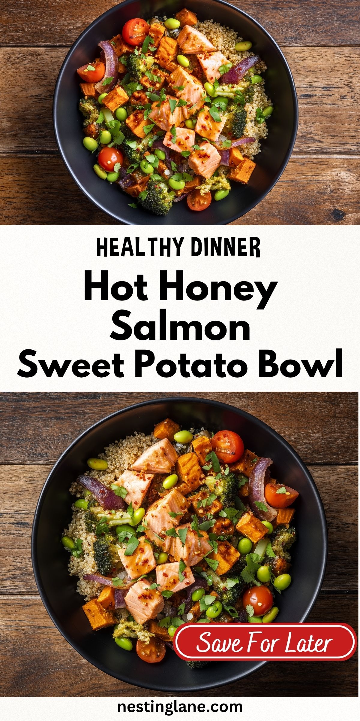Overhead hot honey salmon sweet potato bowl with quinoa, roasted sweet potatoes, broccoli, edamame, cherry tomatoes, red onion, and herbs in a black bowl. Text reads “HEALTHY DINNER Hot Honey Salmon Sweet Potato Bowl,” “Save For Later,” and “nestinglane.com.”