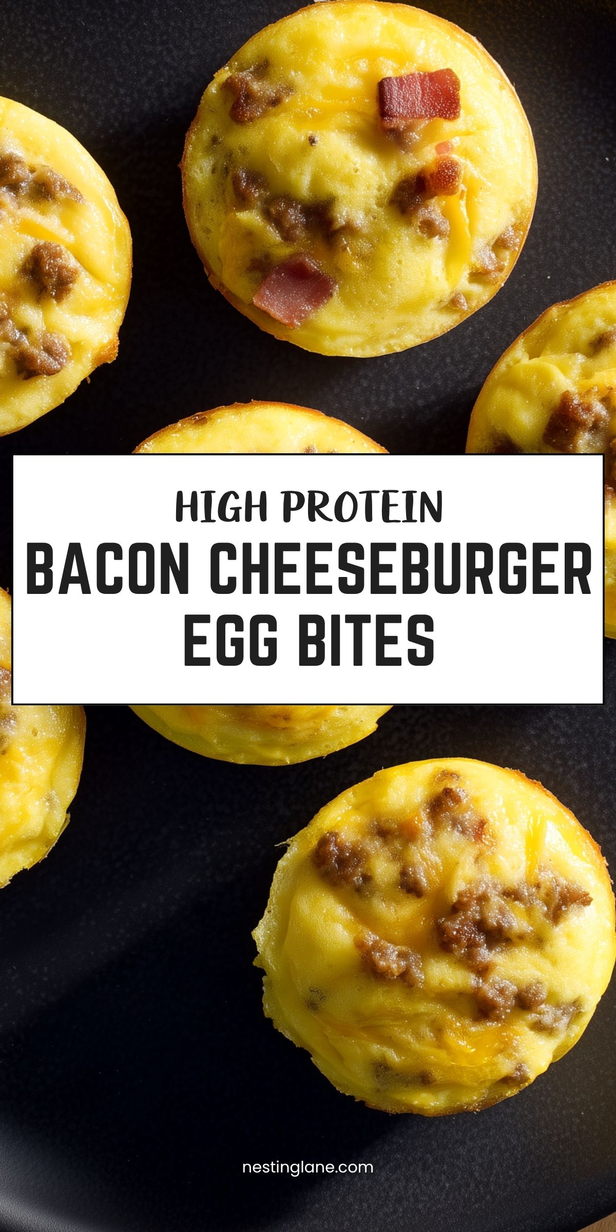 High protein bacon cheeseburger egg bites with ground beef, bacon, and melted cheddar on a dark background. Text reads: “HIGH PROTEIN BACON CHEESEBURGER EGG BITES” and “nestinglane.com.”