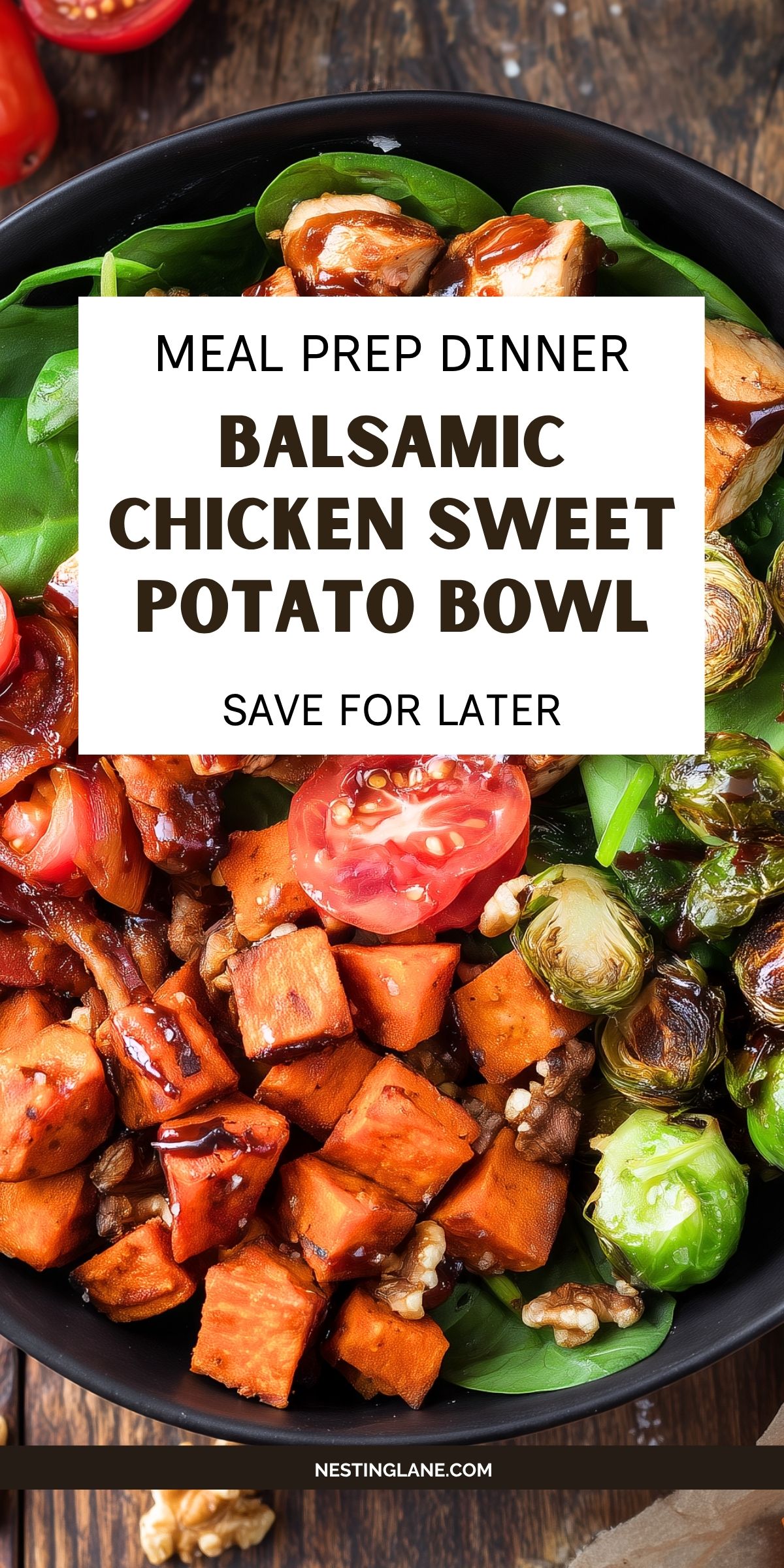 Overhead Balsamic Chicken Sweet Potato Bowl with glazed chicken, roasted sweet potatoes, Brussels sprouts, spinach, tomatoes, and walnuts. Text reads: “MEAL PREP DINNER BALSAMIC CHICKEN SWEET POTATO BOWL SAVE FOR LATER” and “NESTINGLANE.COM.”