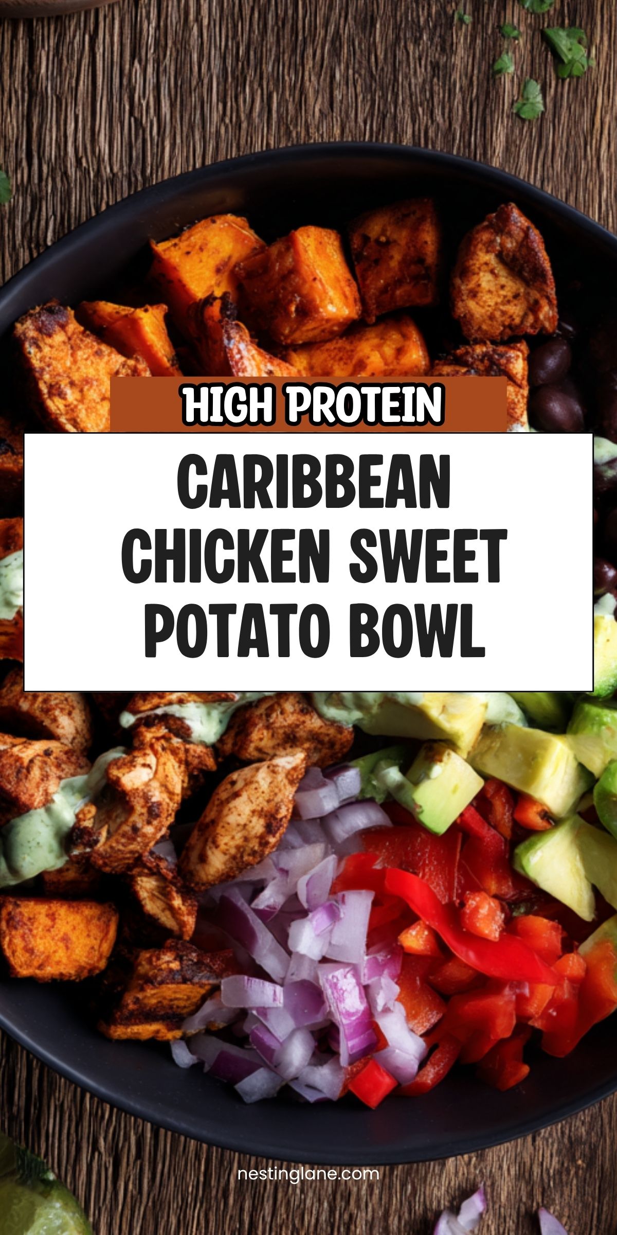 High protein Caribbean chicken sweet potato bowl with seasoned chicken, roasted sweet potatoes, black beans, avocado, red peppers, red onion, pineapple, and creamy green sauce. Text reads: “HIGH PROTEIN CARIBBEAN CHICKEN SWEET POTATO BOWL” and “nestinglane.com.”