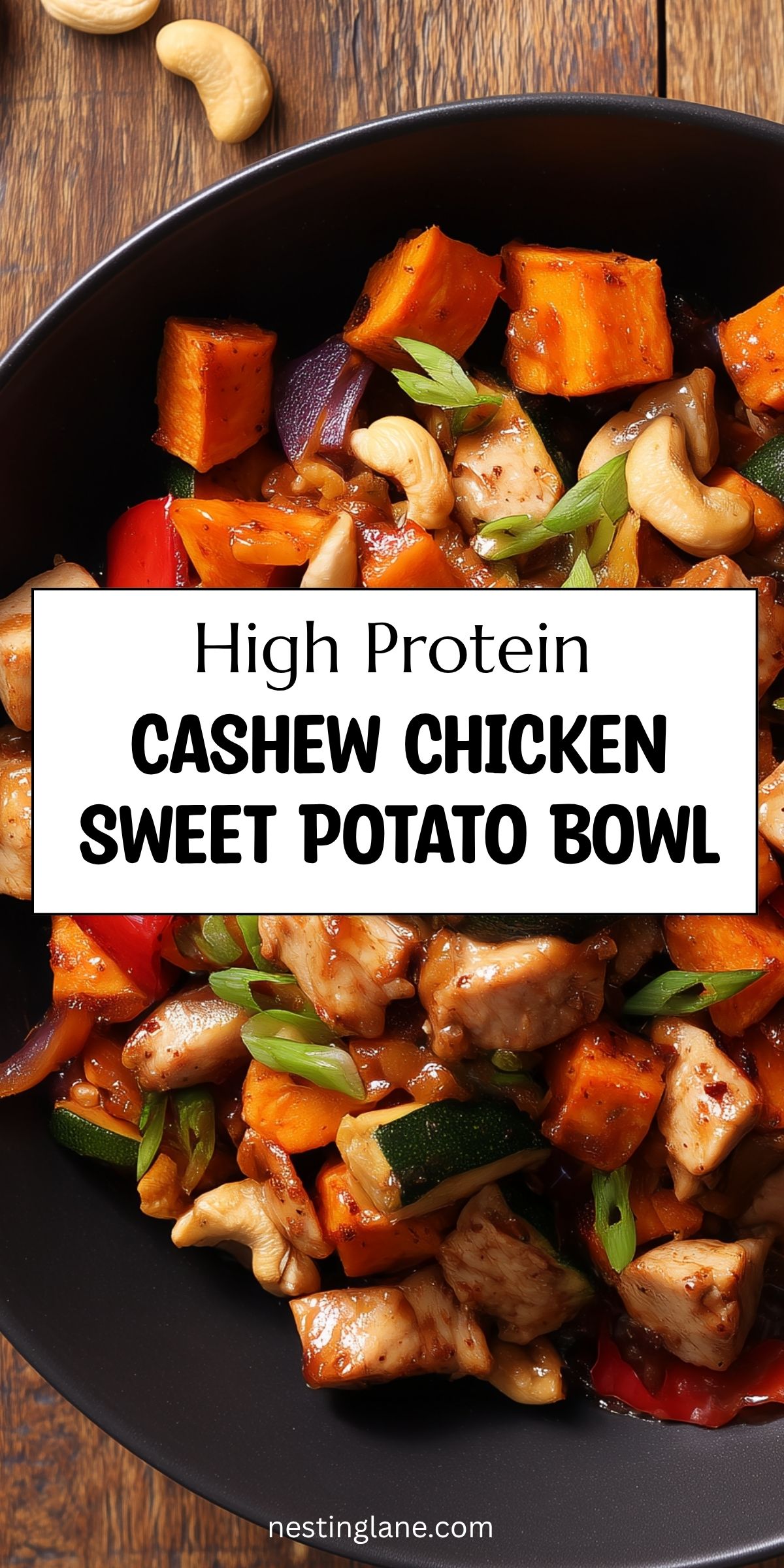 High protein cashew chicken sweet potato bowl with glazed chicken, roasted sweet potatoes, zucchini, red bell pepper, cashews, and green onions. Text reads: “High Protein Cashew Chicken Sweet Potato Bowl” and “nestinglane.com.”