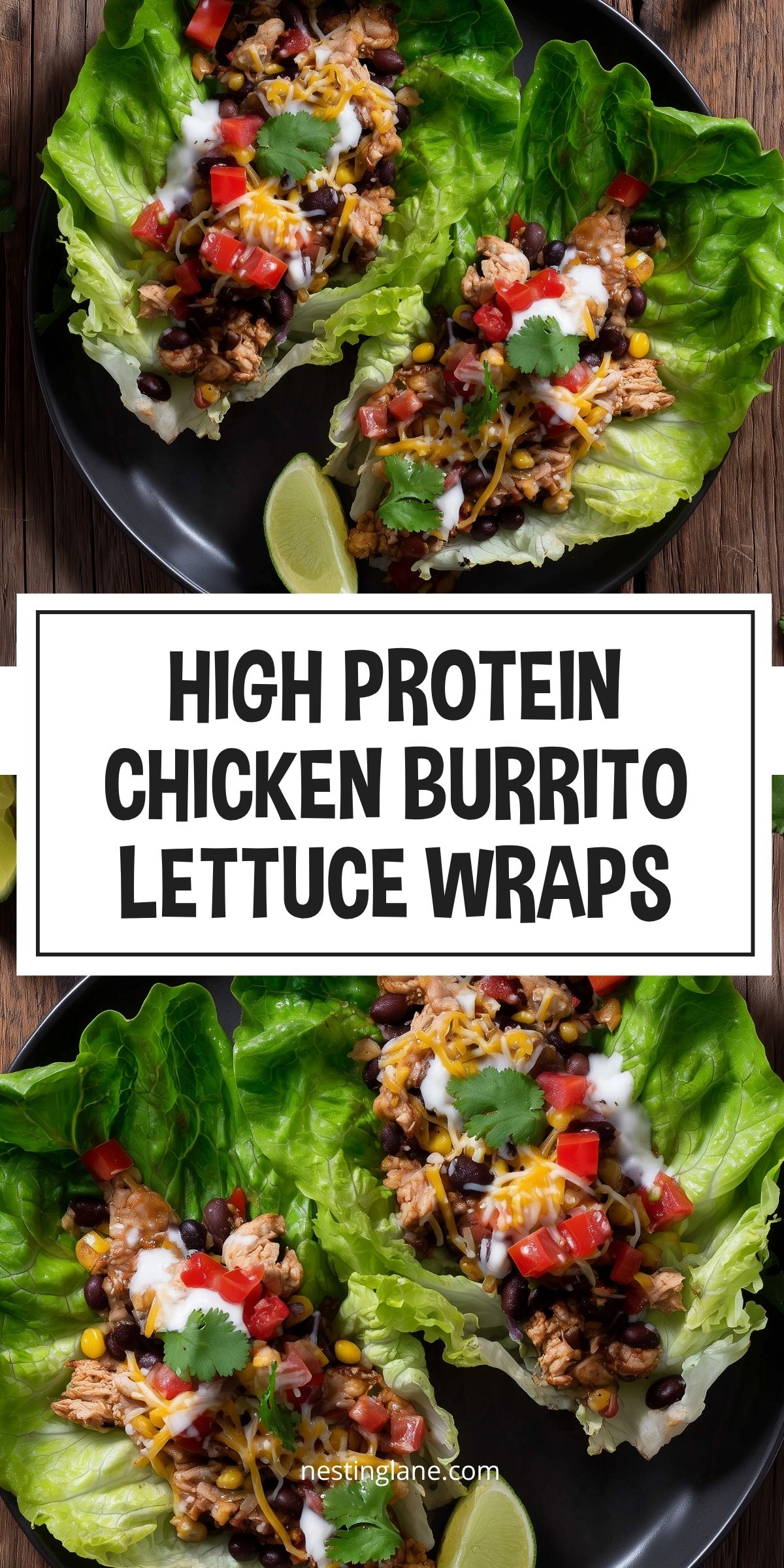 High protein chicken burrito lettuce wraps filled with seasoned chicken, black beans, corn, tomatoes, shredded cheese, cilantro, and creamy sauce. Text reads “HIGH PROTEIN CHICKEN BURRITO LETTUCE WRAPS” and “nestinglane.com.”