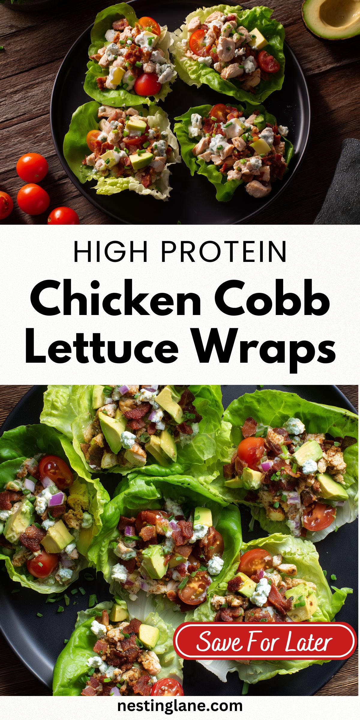High protein Chicken Cobb Lettuce Wraps with chicken, bacon, avocado, tomatoes, blue cheese and chives in crisp lettuce cups. Text reads: “HIGH PROTEIN Chicken Cobb Lettuce Wraps,” “Save For Later,” and “nestinglane.com.”