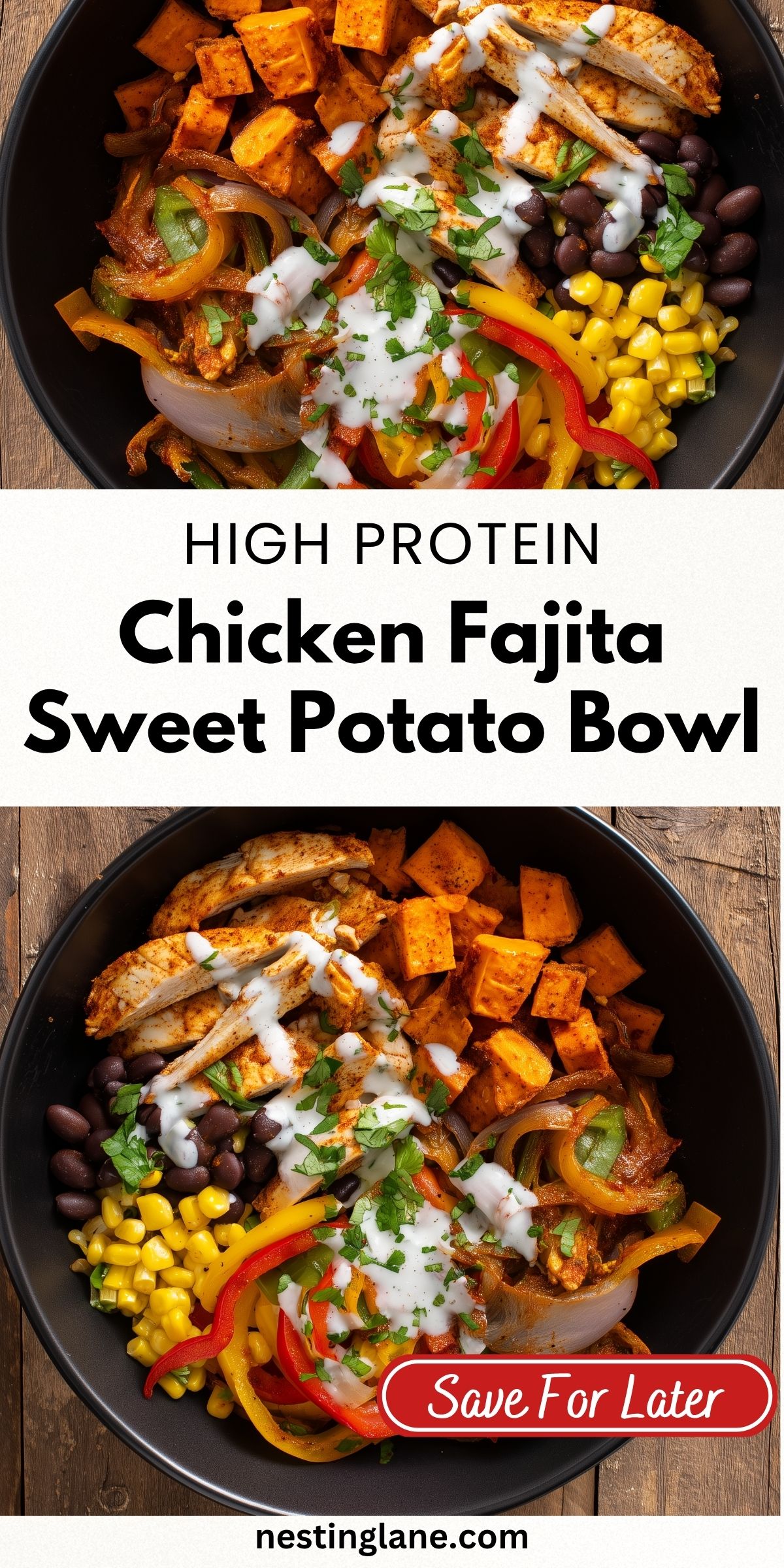 Overhead chicken fajita sweet potato bowl with seasoned chicken, roasted sweet potatoes, black beans, corn, sautéed peppers and onions, creamy sauce, and cilantro. Text: “HIGH PROTEIN Chicken Fajita Sweet Potato Bowl,” “Save For Later,” and “nestinglane.com.”