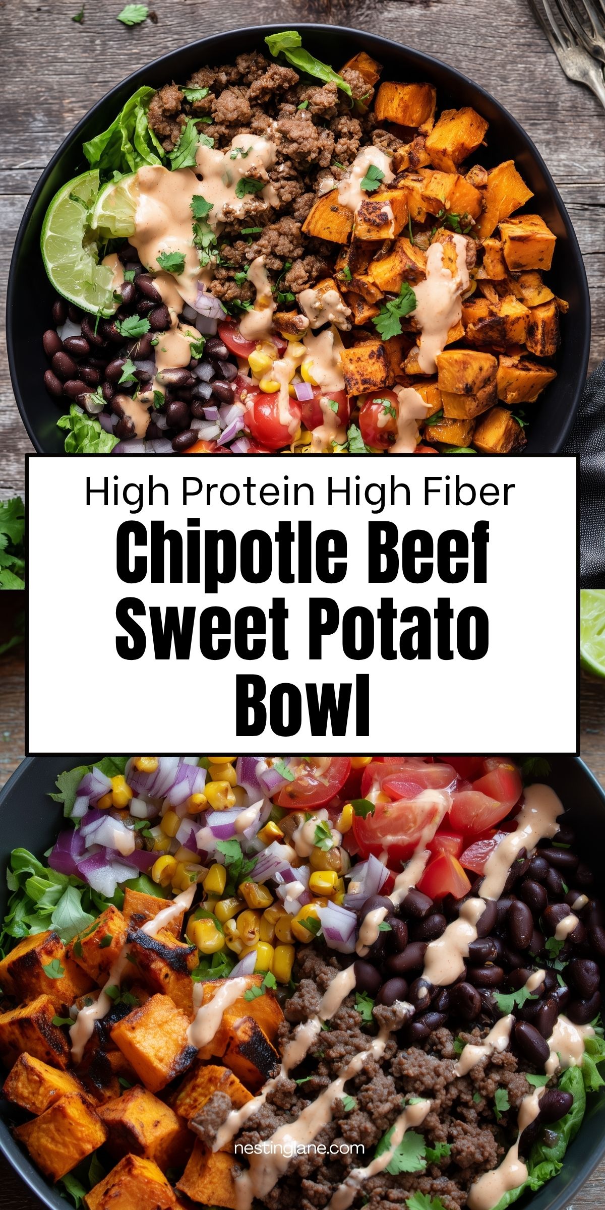 High protein, high fiber Chipotle Beef Sweet Potato Bowl with seasoned ground beef, roasted sweet potatoes, black beans, corn, tomatoes, lettuce, red onion, cilantro, and creamy chipotle sauce. Text reads: “High Protein High Fiber Chipotle Beef Sweet Potato Bowl” and “nestinglane.com.”