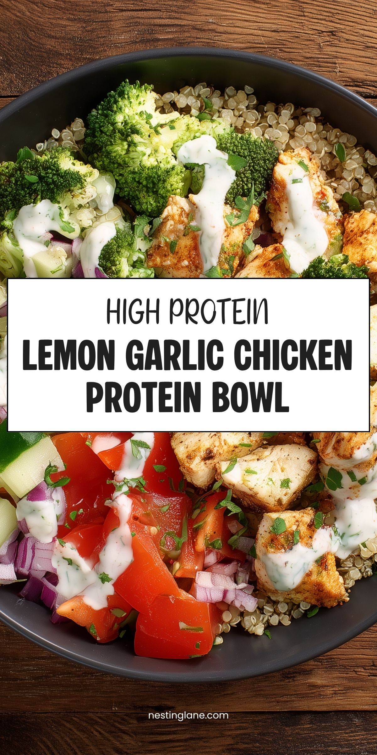 Pinterest graphic of a lemon garlic chicken protein bowl with quinoa, chicken, broccoli, cucumber, peppers, red onion, and creamy dressing. Text reads: “HIGH PROTEIN LEMON GARLIC CHICKEN PROTEIN BOWL” and “nestinglane.com.”