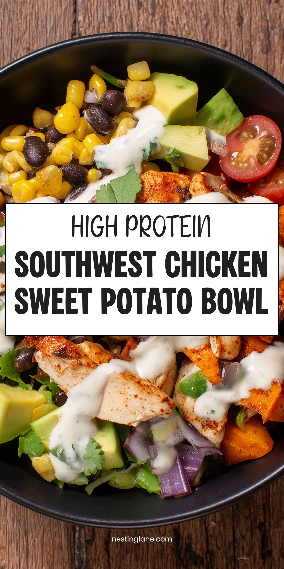 Southwest chicken sweet potato bowl with chicken, roasted sweet potatoes, black beans, corn, avocado, tomatoes, red onion, and creamy sauce. Text reads: “High Protein Southwest Chicken Sweet Potato Bowl” and “nestinglane.com.”