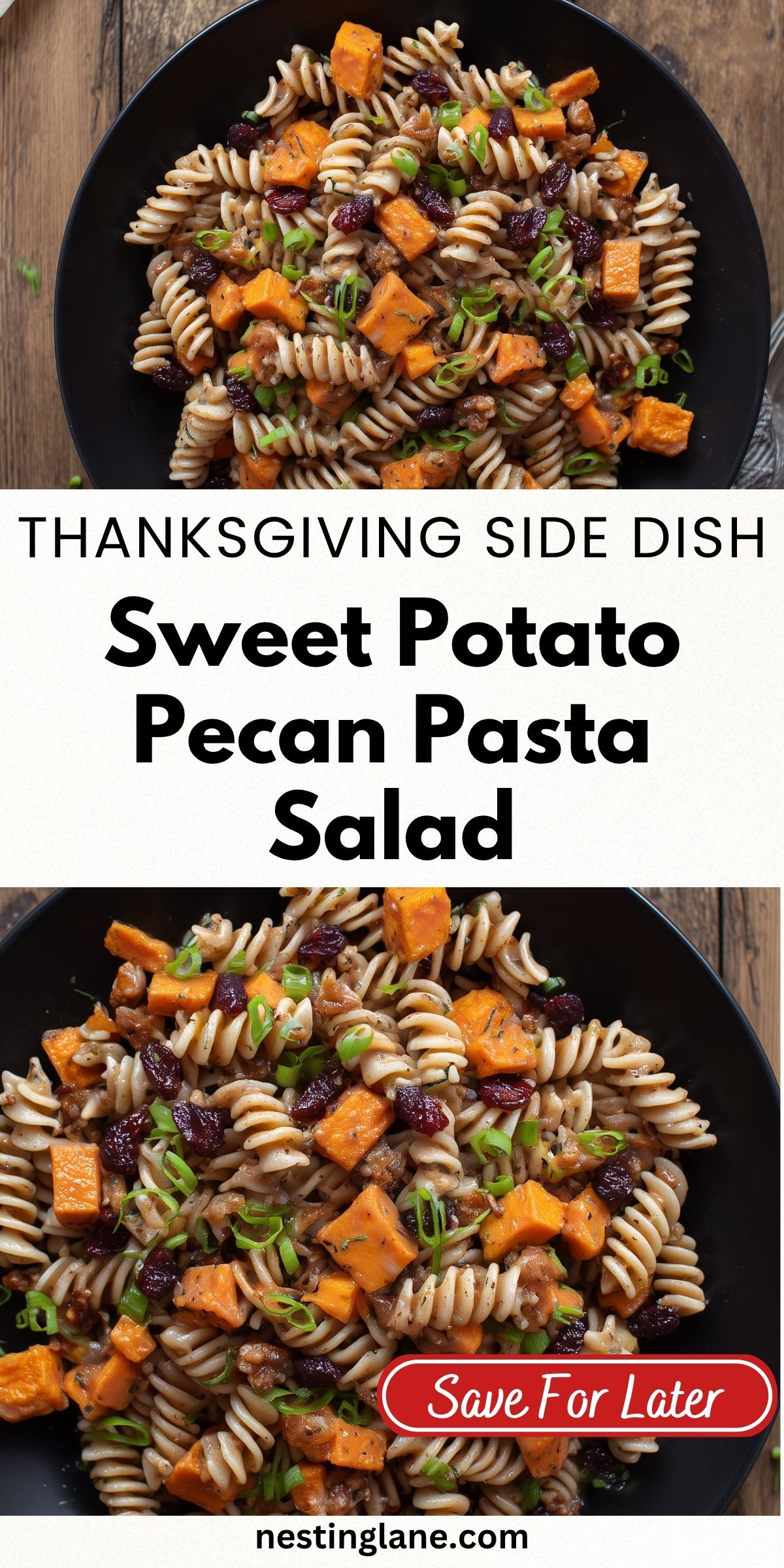 Pinterest graphic for Sweet Potato Pecan Pasta Salad with rotini, roasted sweet potatoes, dried cranberries, pecans, and green onions. Text reads: “THANKSGIVING SIDE DISH Sweet Potato Pecan Pasta Salad,” “Save For Later,” and “nestinglane.com.”