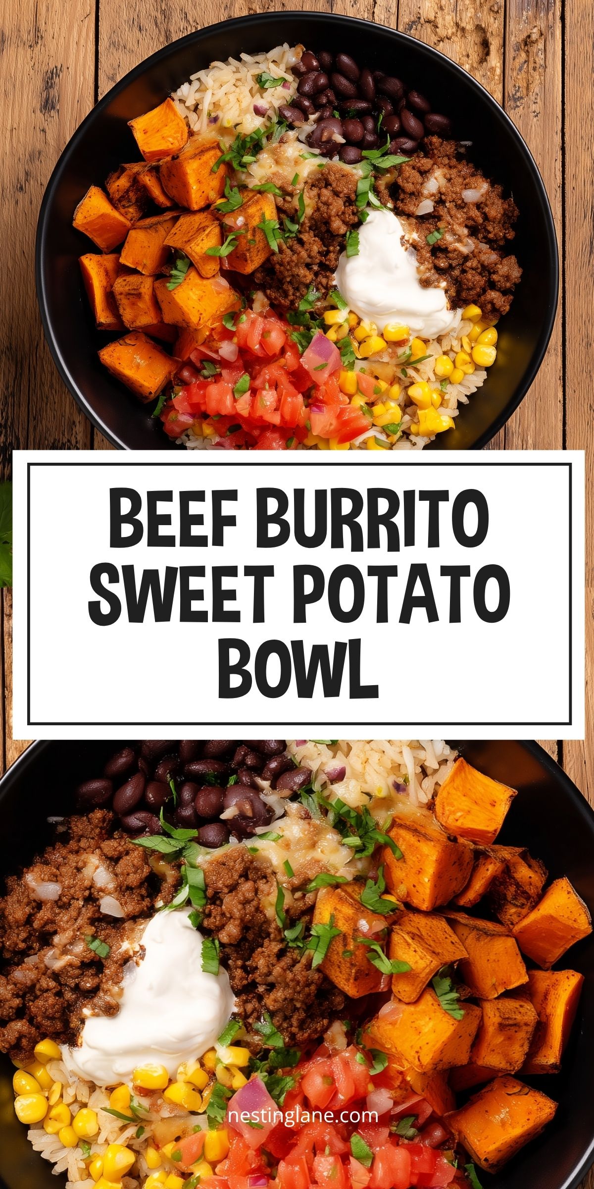 Two overhead photos of a Beef Burrito Sweet Potato Bowl with seasoned ground beef, roasted sweet potatoes, black beans, rice, corn, diced tomatoes, sour cream, and cilantro in black bowls on rustic wood. Bold text reads "BEEF BURRITO SWEET POTATO BOWL" with "nestinglane.com" at the bottom.