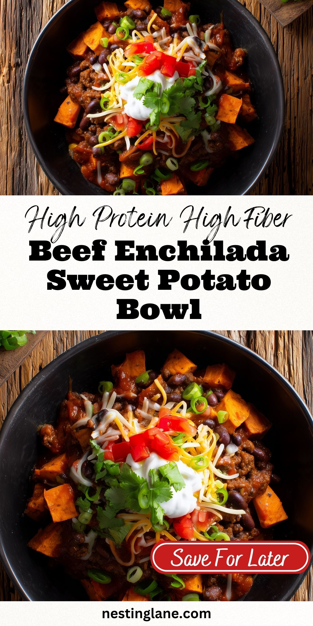 High protein, high fiber Beef Enchilada Sweet Potato Bowl with seasoned beef, roasted sweet potatoes, black beans, cheese, tomatoes, sour cream, green onions, and cilantro. Text reads: “High Protein High Fiber Beef Enchilada Sweet Potato Bowl,” “Save For Later,” and “nestinglane.com.”