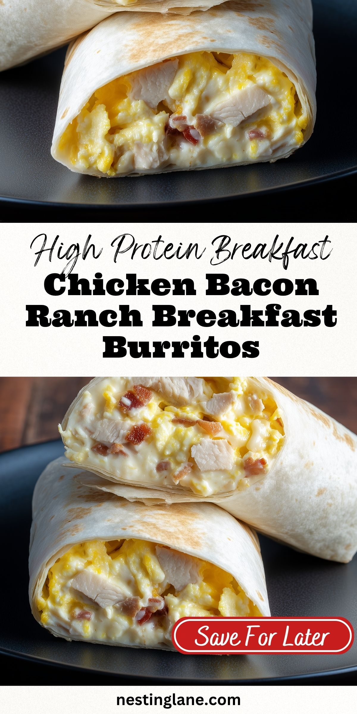 Pinterest pin showing Chicken Bacon Ranch Breakfast Burritos filled with scrambled eggs, chicken, bacon, and melted cheese. Text reads "High Protein Breakfast Chicken Bacon Ranch Breakfast Burritos," "Save For Later," and "nestinglane.com."