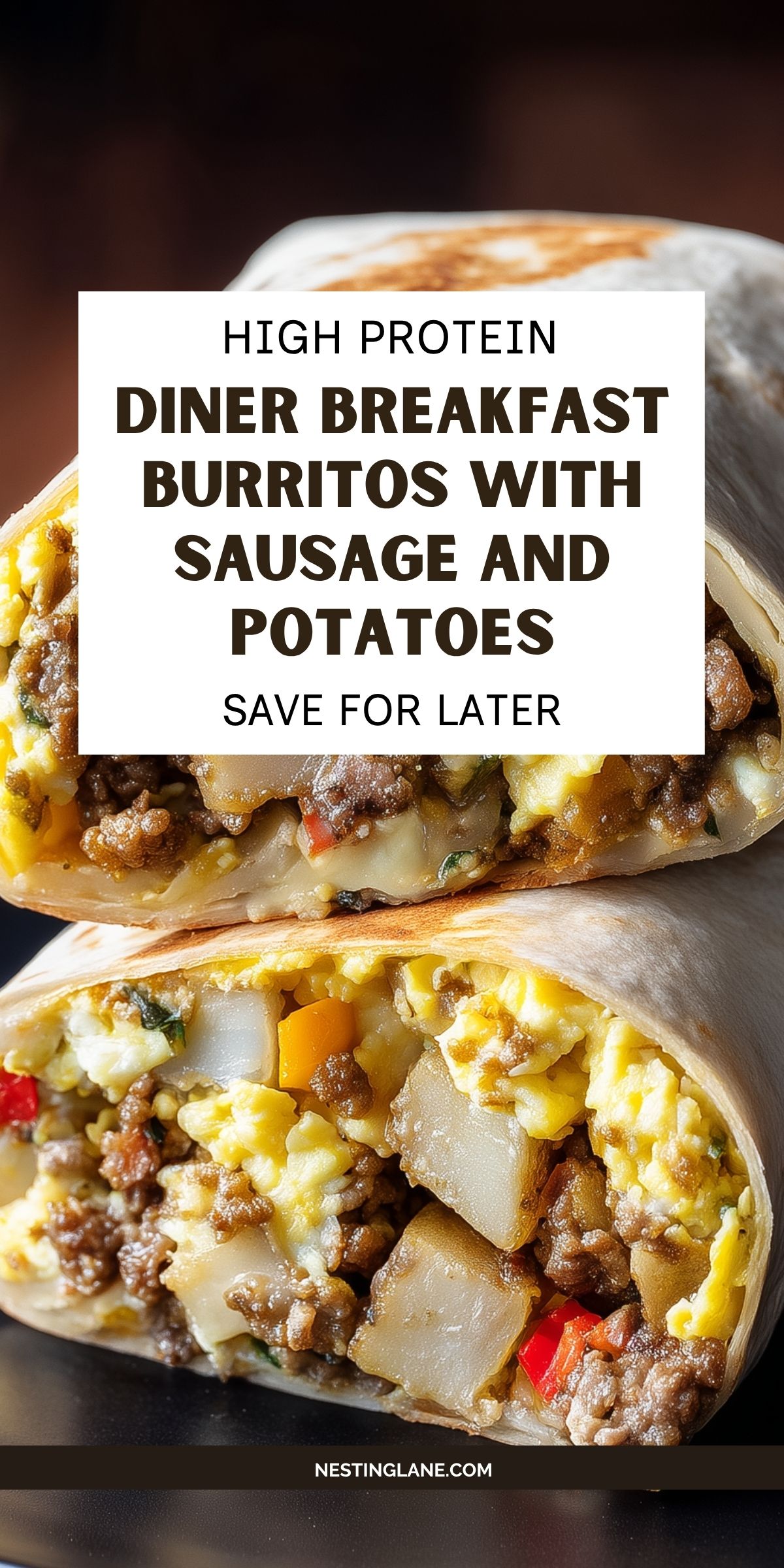 Close-up of high protein diner breakfast burritos filled with scrambled eggs, sausage, diced potatoes, melted cheese, and peppers. Text reads "HIGH PROTEIN DINER BREAKFAST BURRITOS WITH SAUSAGE AND POTATOES," "SAVE FOR LATER," and "NESTINGLANE.COM."
