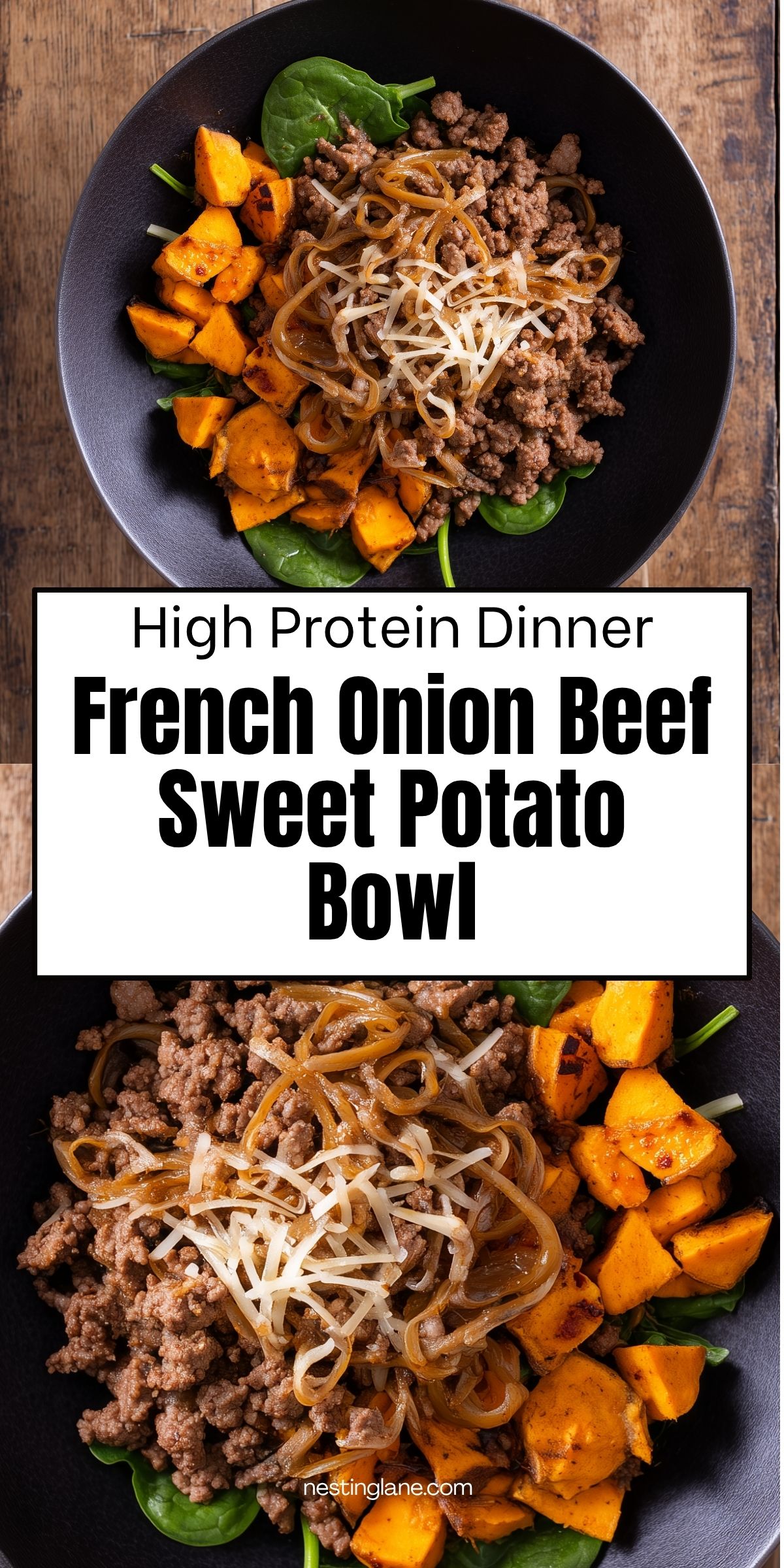 Pinterest graphic showing two overhead photos of a French Onion Beef Sweet Potato Bowl with seasoned ground beef, caramelized onions, roasted sweet potatoes, spinach, and shredded cheese in a black bowl. Text reads "High Protein Dinner French Onion Beef Sweet Potato Bowl" and "nestinglane.com."