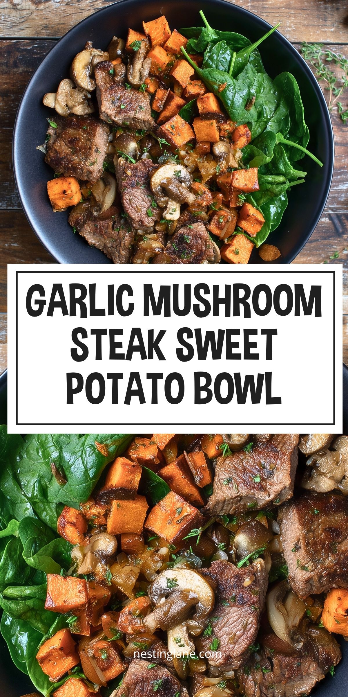 Garlic Mushroom Steak Sweet Potato Bowl with browned steak bites, sautéed mushrooms, roasted sweet potatoes, and fresh spinach in a black bowl. Text reads “GARLIC MUSHROOM STEAK SWEET POTATO BOWL” and “nestinglane.com.”