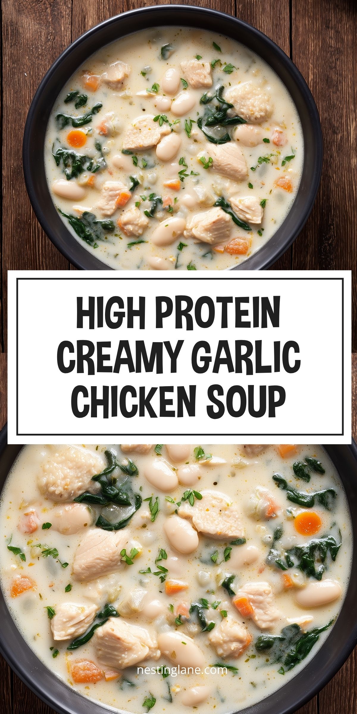 Pinterest pin showing two close-up views of High Protein Creamy Garlic Chicken Soup in a black bowl, filled with tender chicken, white beans, carrots, spinach, and herbs in creamy broth. Text reads “HIGH PROTEIN CREAMY GARLIC CHICKEN SOUP” and “nestinglane.com.”