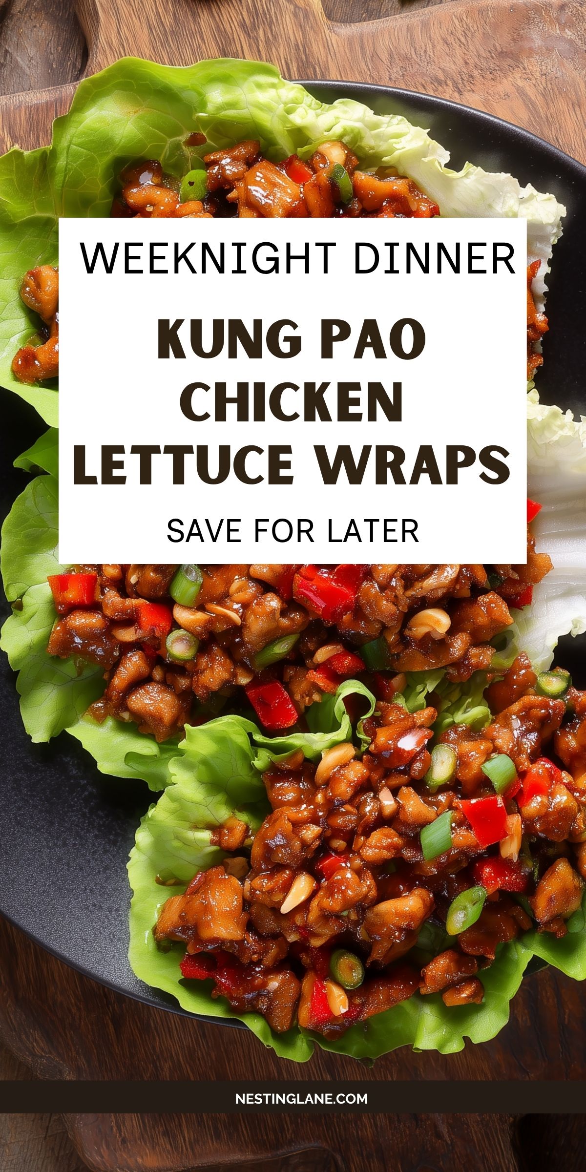 Kung Pao chicken lettuce wraps with saucy chicken, red bell peppers, peanuts, and green onions. Text reads “Weeknight Dinner, Kung Pao Chicken Lettuce Wraps, Save for Later, NestingLane.com.”