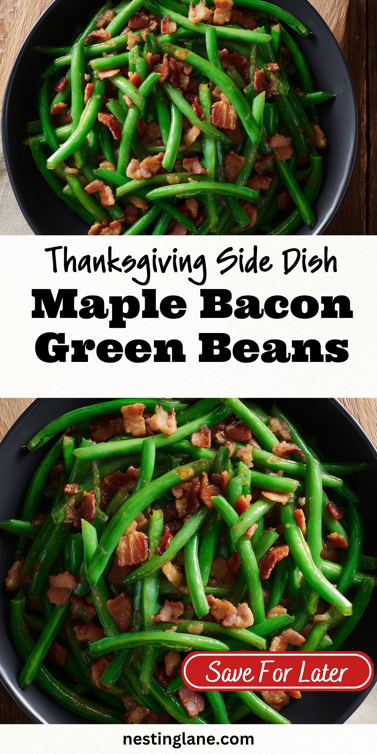 Pinterest pin showing maple bacon green beans with crispy bacon on black plates. Text reads “Thanksgiving Side Dish Maple Bacon Green Beans,” “Save For Later,” and “nestinglane.com.”