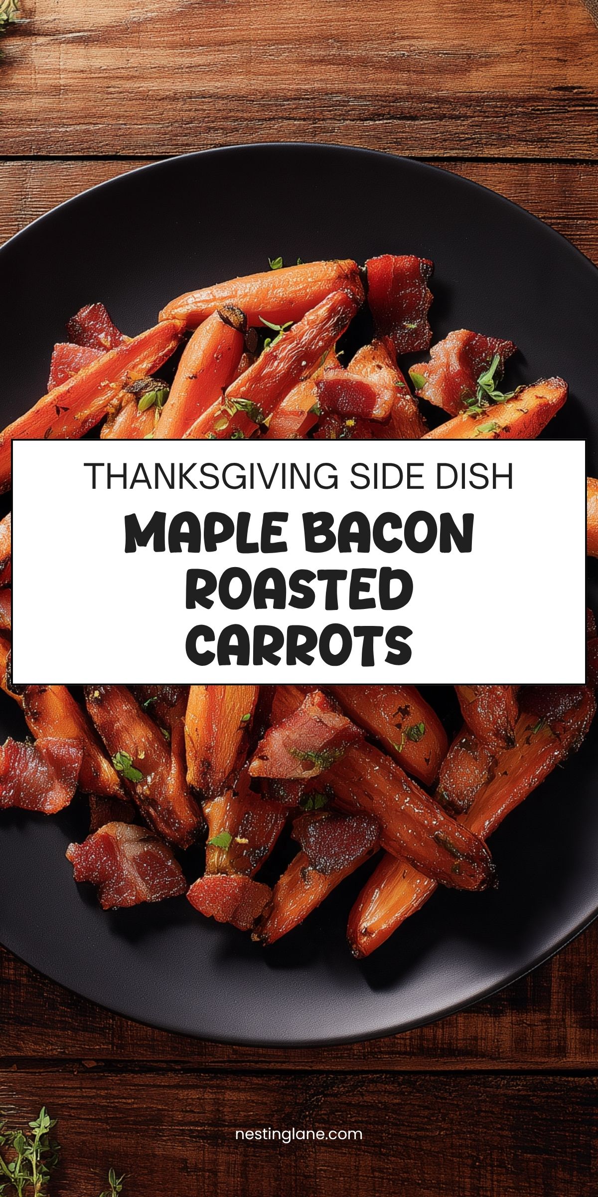 Maple bacon roasted carrots with crispy bacon and fresh herbs on a black plate over rustic wood. White text overlay reads "THANKSGIVING SIDE DISH MAPLE BACON ROASTED CARROTS" with "nestinglane.com" at the bottom.