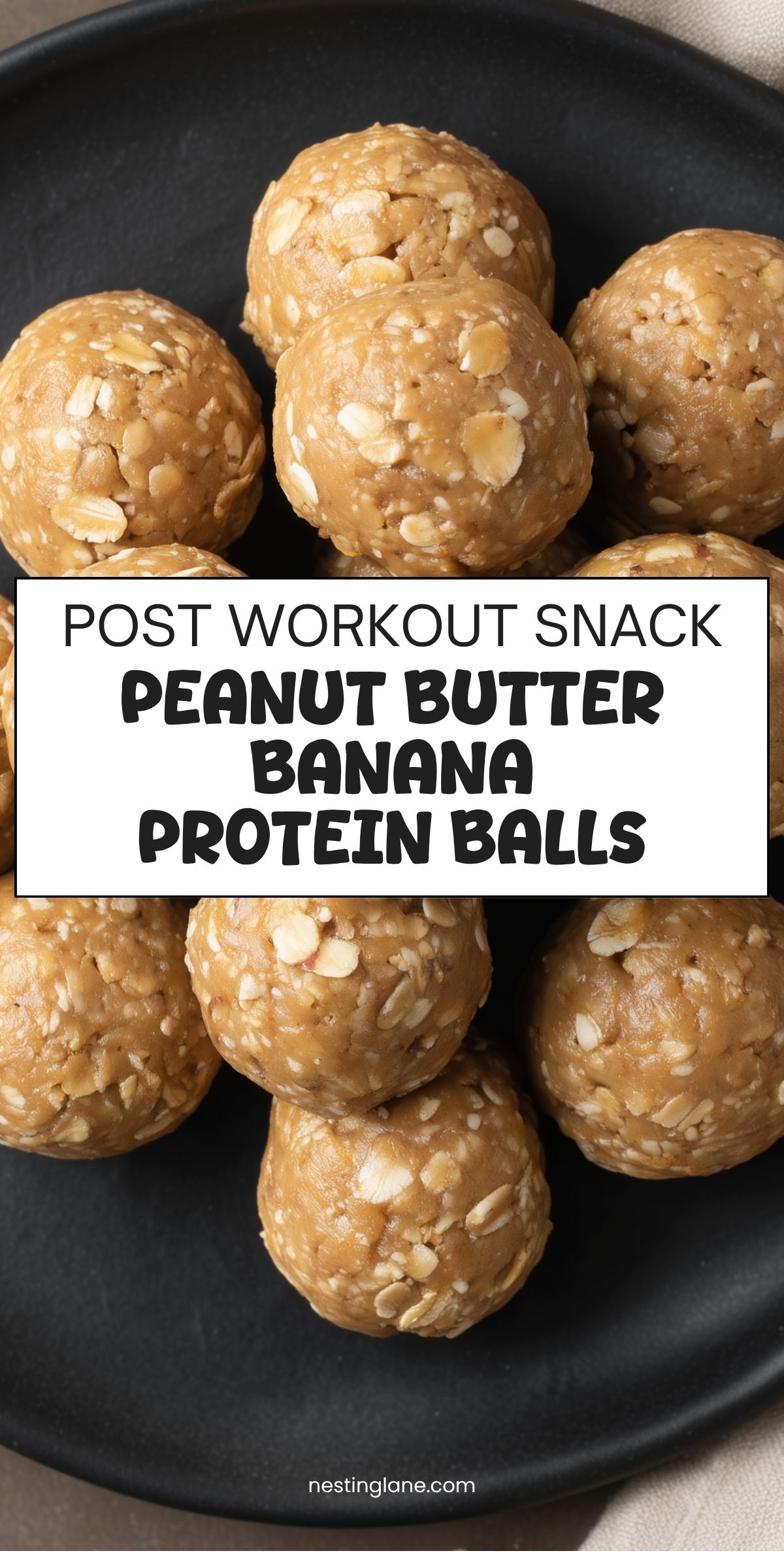 Close-up of Peanut Butter Banana Protein Balls with visible rolled oats on a matte black plate. White text box reads "POST WORKOUT SNACK PEANUT BUTTER BANANA PROTEIN BALLS" with "nestinglane.com" at the bottom.