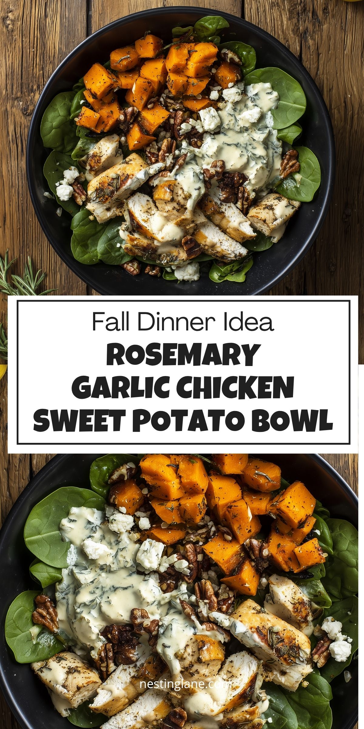 Two overhead photos of a Rosemary Garlic Chicken Sweet Potato Bowl with roasted sweet potatoes, seasoned chicken breast, fresh spinach, pecans, crumbled cheese, and creamy dressing. Text reads: "Fall Dinner Idea Rosemary Garlic Chicken Sweet Potato Bowl." Nestinglane.com.