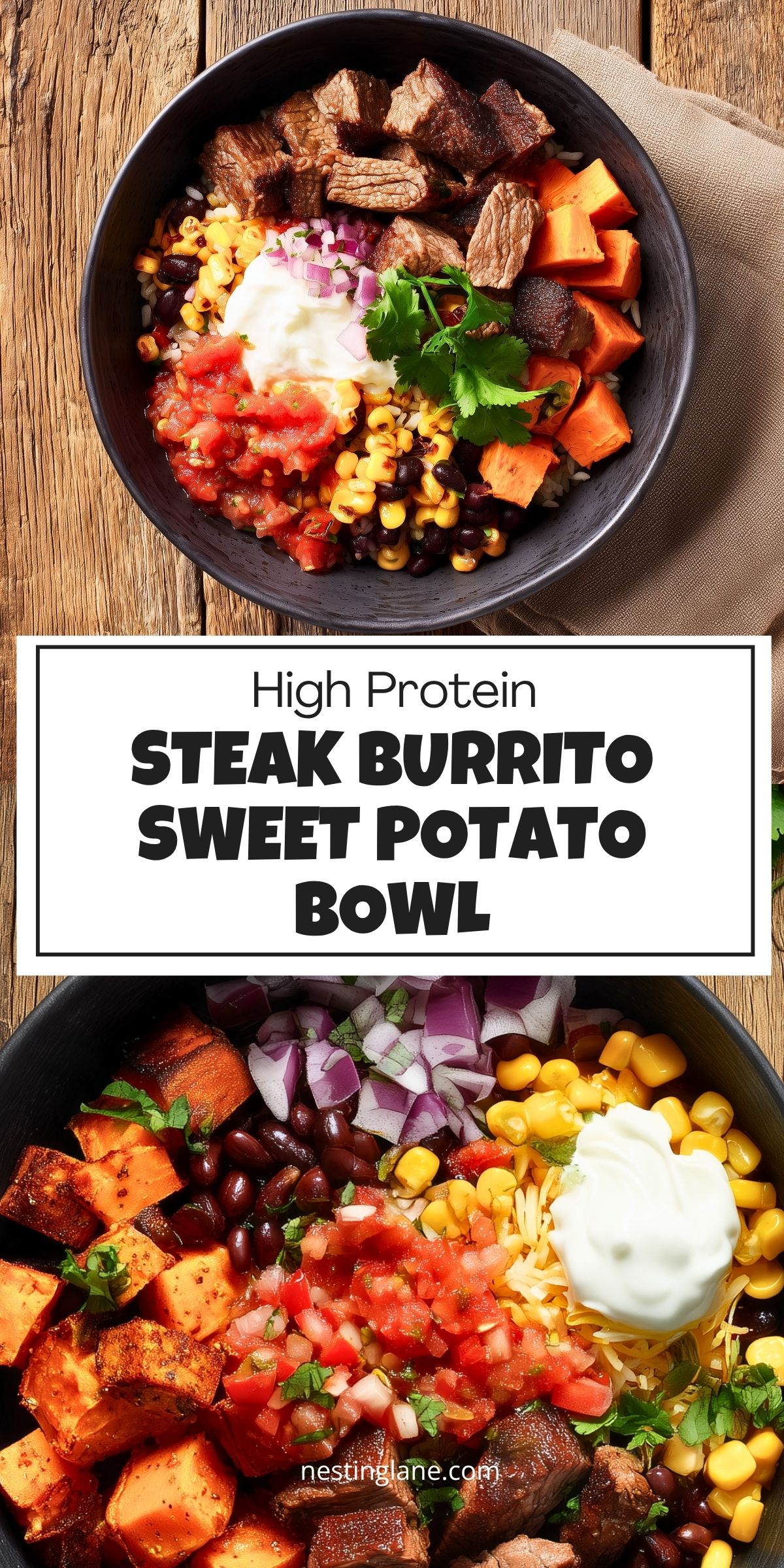 Pinterest collage of a high protein steak burrito sweet potato bowl with grilled steak, roasted sweet potatoes, black beans, corn, salsa, red onion, sour cream, and cilantro. Text reads "High Protein Steak Burrito Sweet Potato Bowl" and "nestinglane.com."