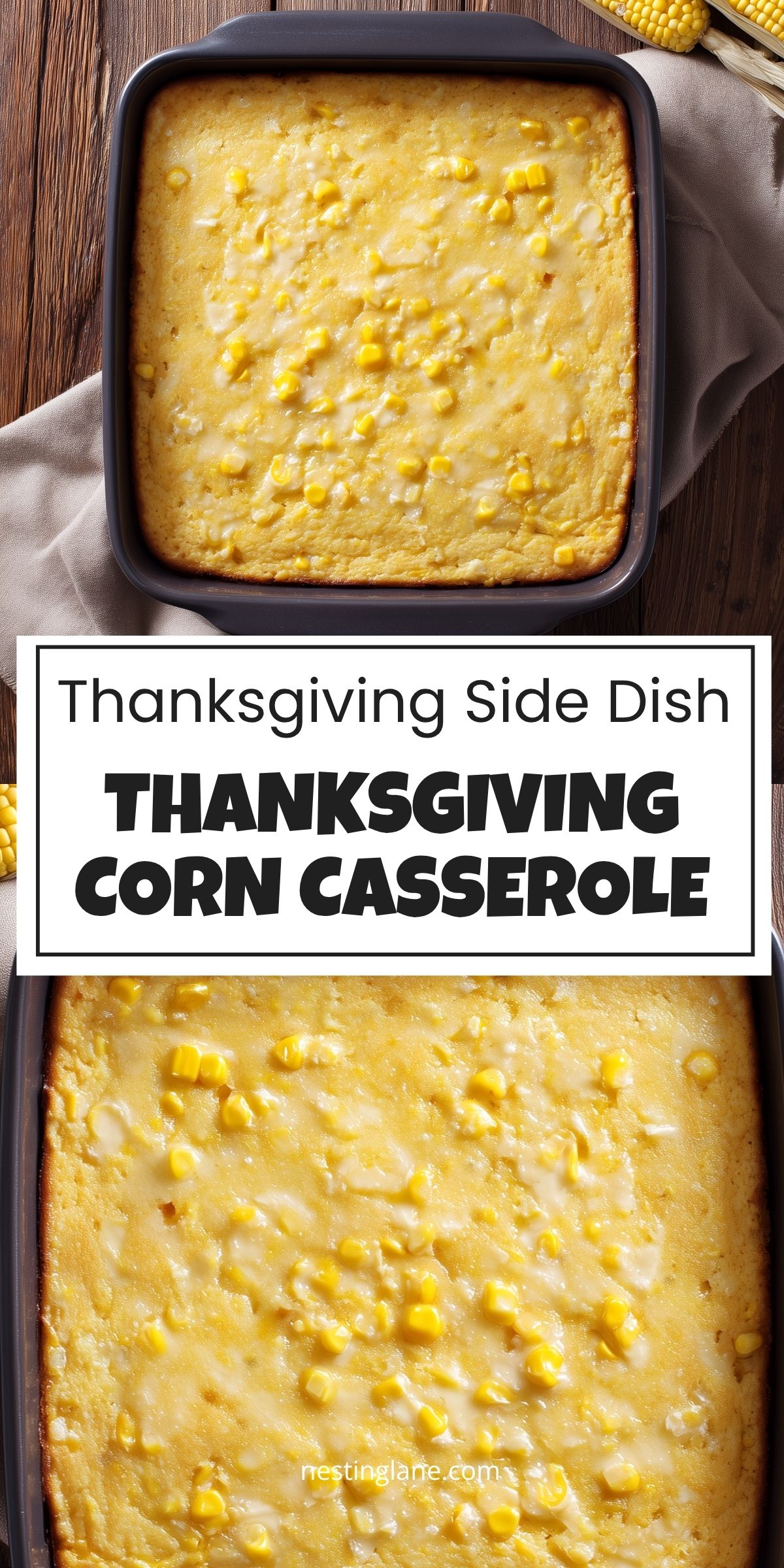 Thanksgiving Corn Casserole baked golden brown in a square black baking dish, with visible sweet corn kernels and a creamy surface. Rustic wooden background with corn on the cob. Text reads "Thanksgiving Side Dish" and "THANKSGIVING CORN CASSEROLE" with nestinglane.com.
